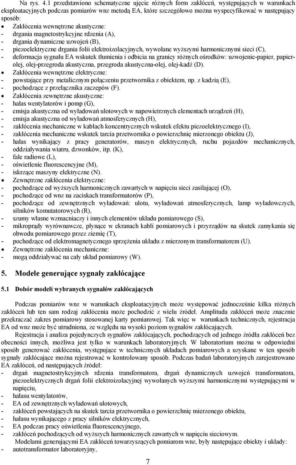 Zakłócenia wewnętrzne akustyczne: - drgania magnetostrykcyjne rdzenia (A), - drgania dynamiczne uzwojeń (B), - piezoelektryczne drgania folii elektroizolacyjnych, wywołane wyższymi harmonicznymi