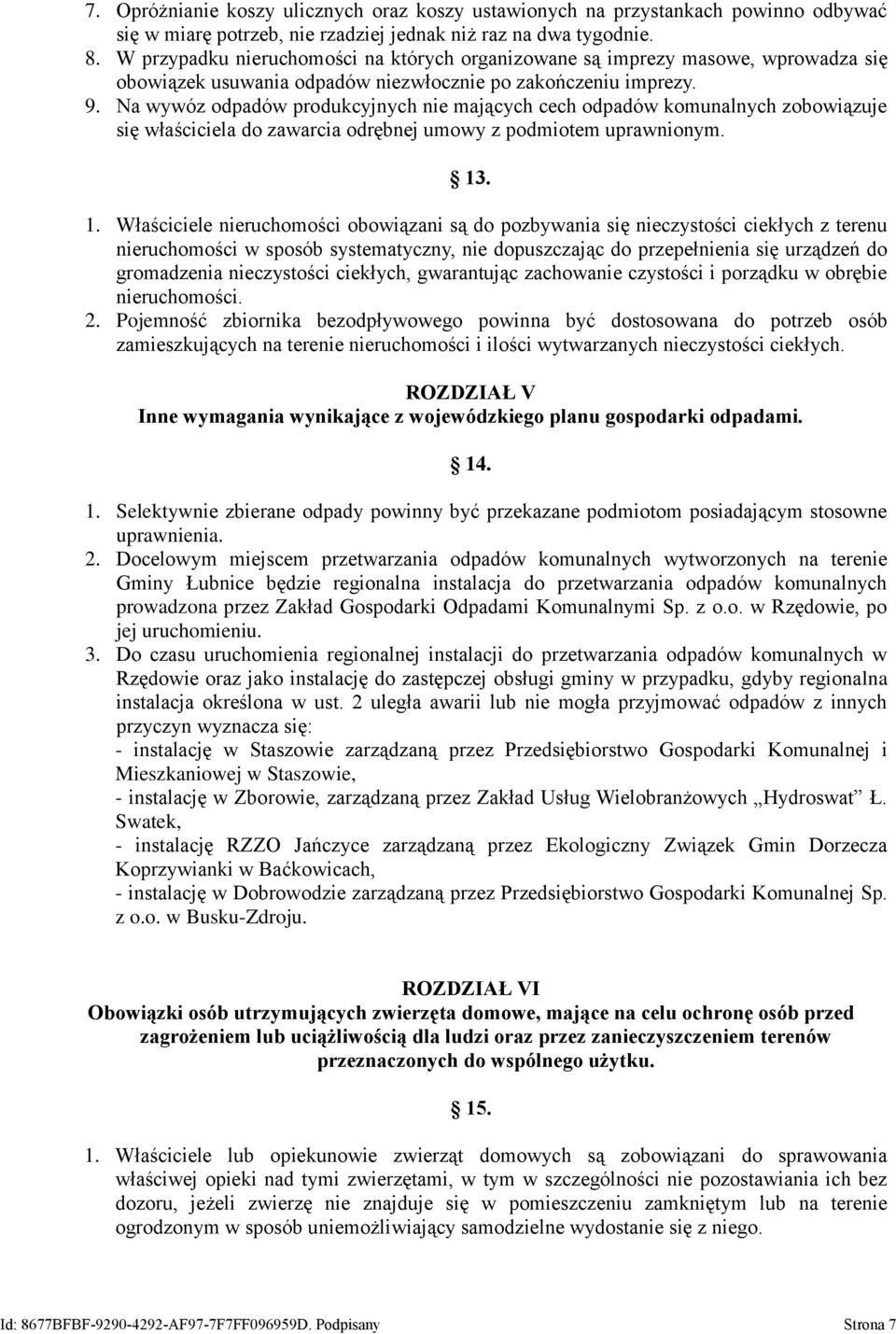 Na wywóz odpadów produkcyjnych nie mających cech odpadów komunalnych zobowiązuje się właściciela do zawarcia odrębnej umowy z podmiotem uprawnionym. 13