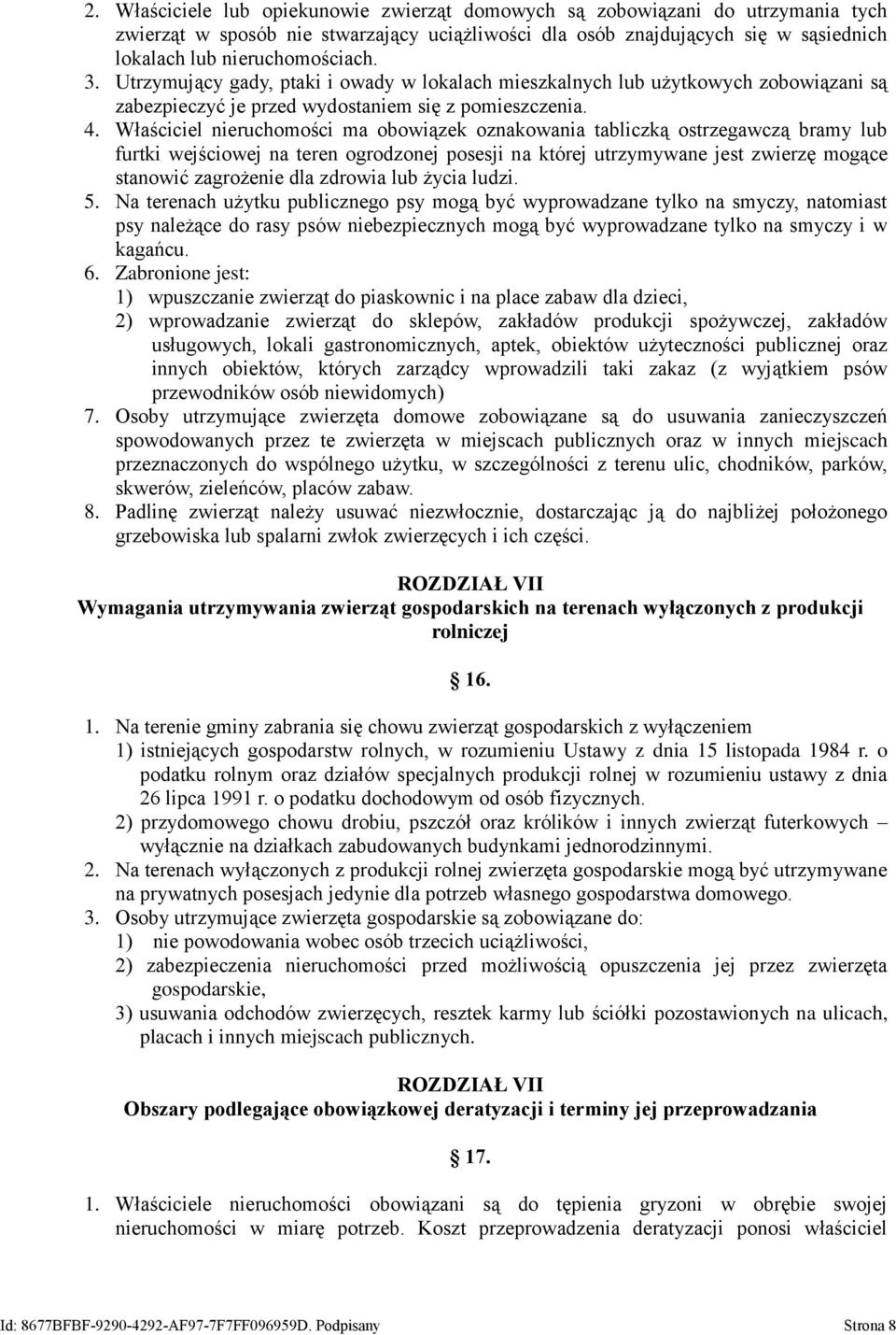 Właściciel nieruchomości ma obowiązek oznakowania tabliczką ostrzegawczą bramy lub furtki wejściowej na teren ogrodzonej posesji na której utrzymywane jest zwierzę mogące stanowić zagrożenie dla