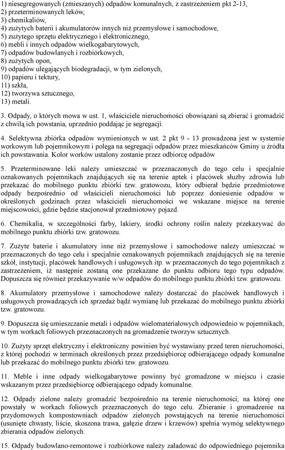 tym zielonych, 10) papieru i tektury, 11) szkła, 12) tworzywa sztucznego, 13) metali. 3. Odpady, o których mowa w ust.