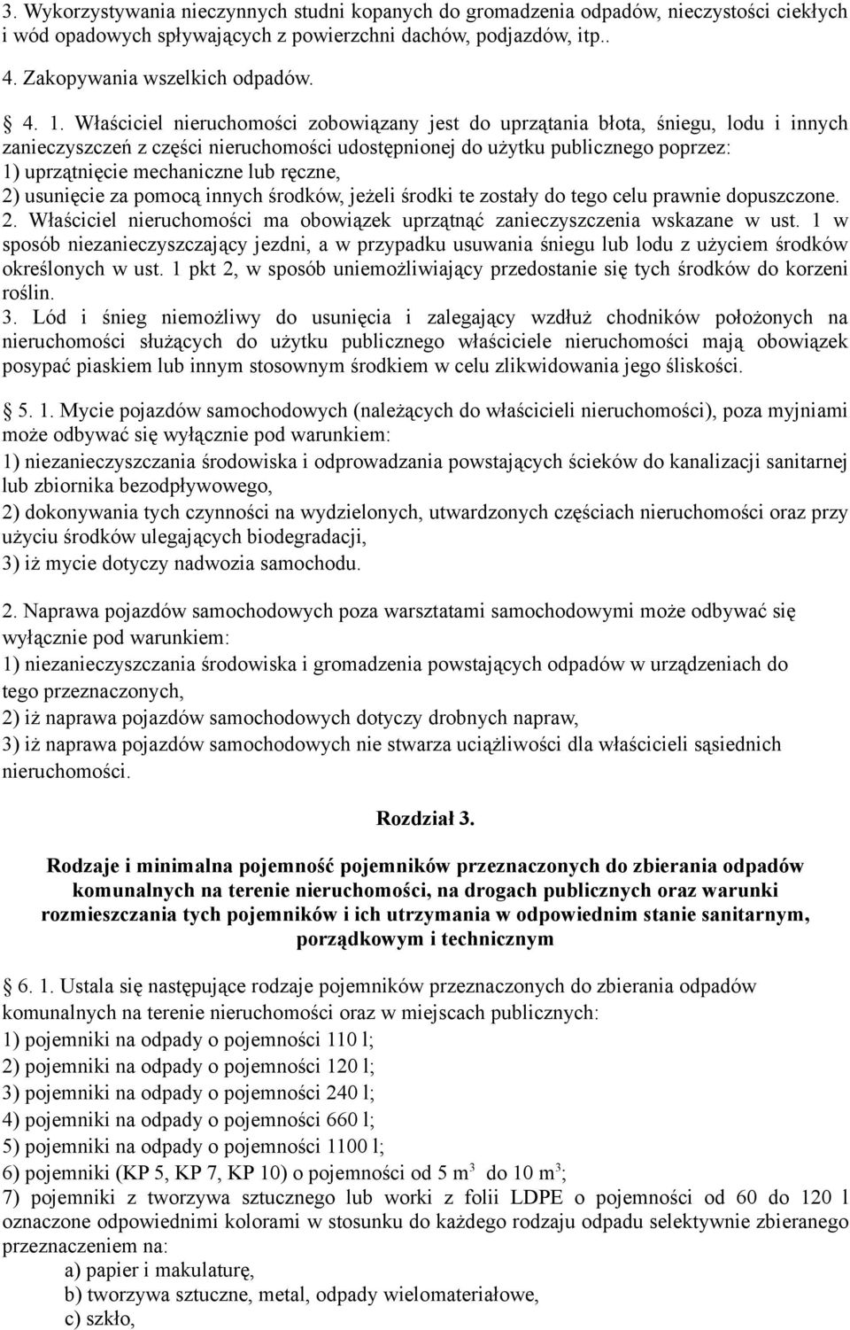 ręczne, 2) usunięcie za pomocą innych środków, jeżeli środki te zostały do tego celu prawnie dopuszczone. 2. Właściciel nieruchomości ma obowiązek uprzątnąć zanieczyszczenia wskazane w ust.