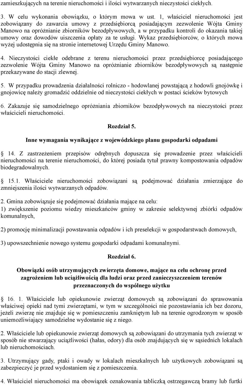 takiej umowy oraz dowodów uiszczenia opłaty za te usługi. Wykaz przedsiębiorców, o których mowa wyżej udostępnia się na stronie internetowej Urzędu Gminy Manowo. 4.