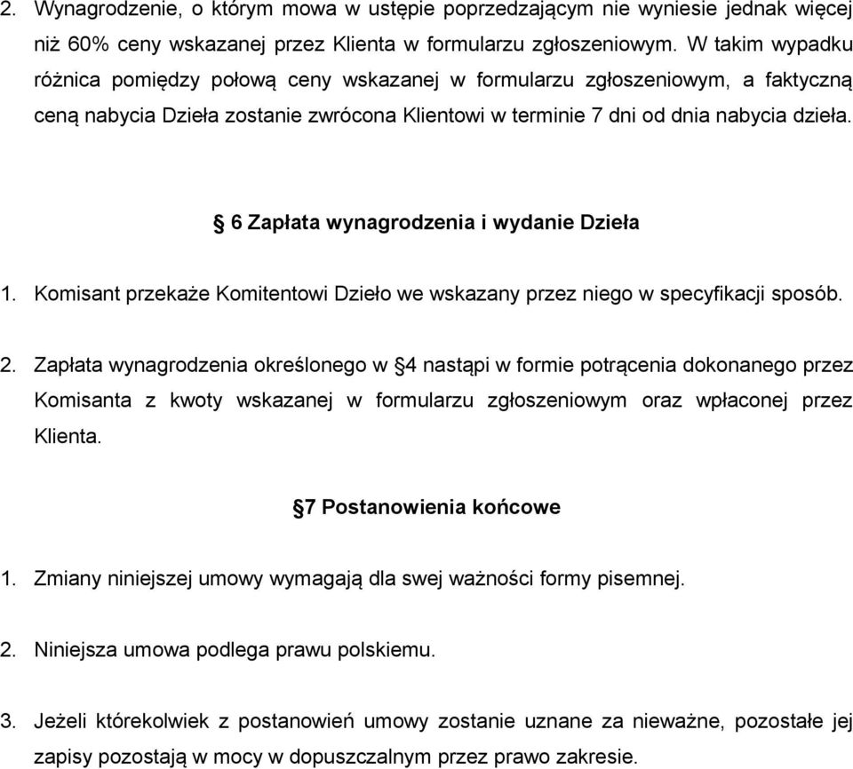 6 Zapłata wynagrodzenia i wydanie Dzieła 1. Komisant przekaże Komitentowi Dzieło we wskazany przez niego w specyfikacji sposób. 2.