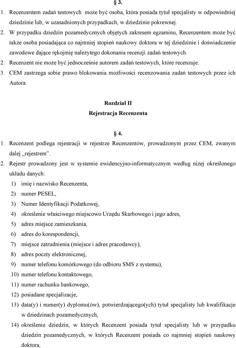 rękojmię należytego dokonania recenzji zadań testowych. 2. Recenzent nie może być jednocześnie autorem zadań testowych, które recenzuje. 3.