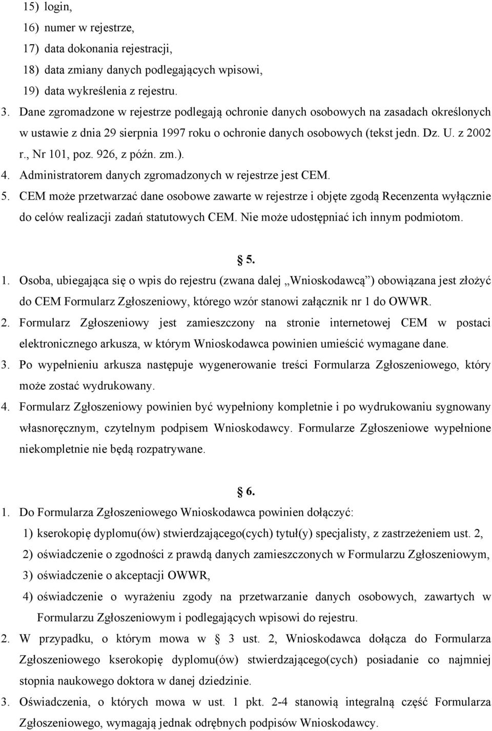 926, z późn. zm.). 4. Administratorem danych zgromadzonych w rejestrze jest CEM. 5.