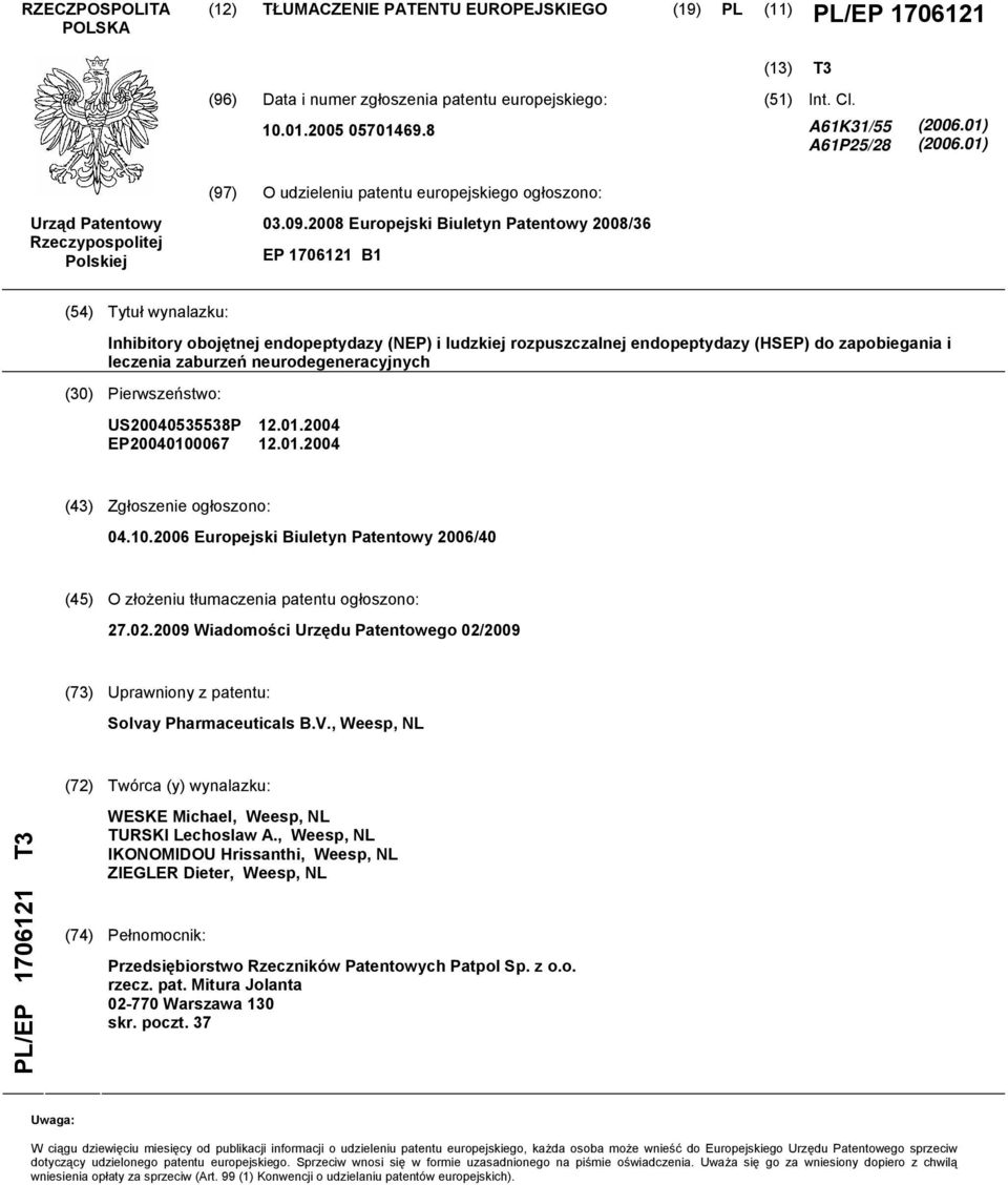 2008 Europejski Biuletyn Patentowy 2008/36 EP 1706121 B1 (54) Tytuł wynalazku: Inhibitory obojętnej endopeptydazy (NEP) i ludzkiej rozpuszczalnej endopeptydazy (HSEP) do zapobiegania i leczenia