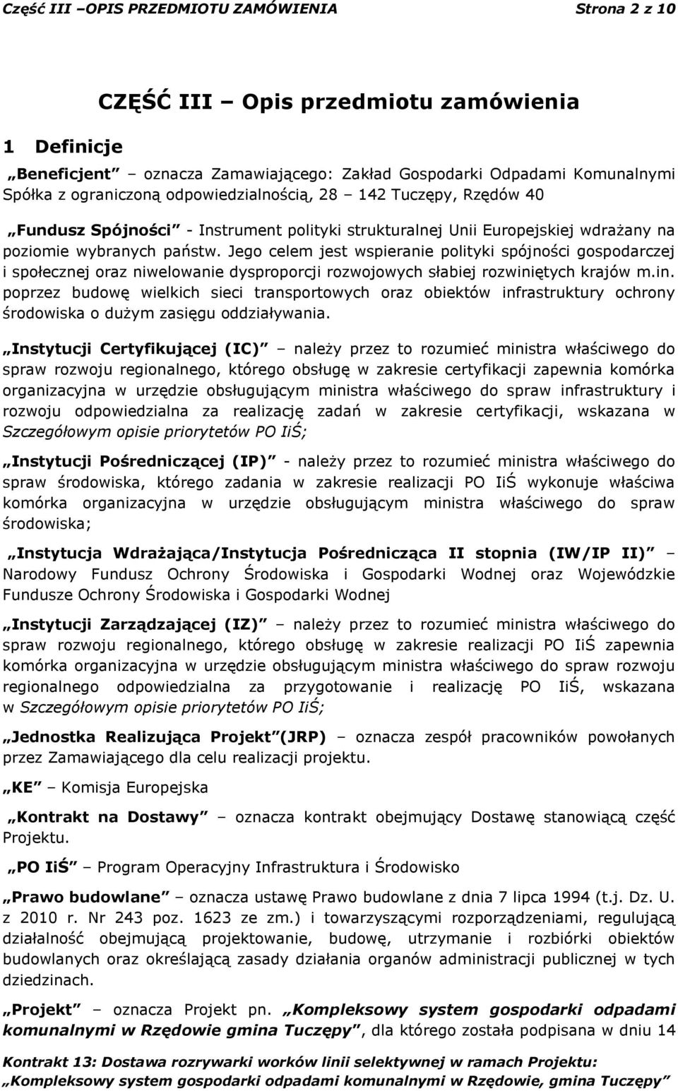 Jego celem jest wspieranie polityki spójności gospodarczej i społecznej oraz niwelowanie dysproporcji rozwojowych słabiej rozwini