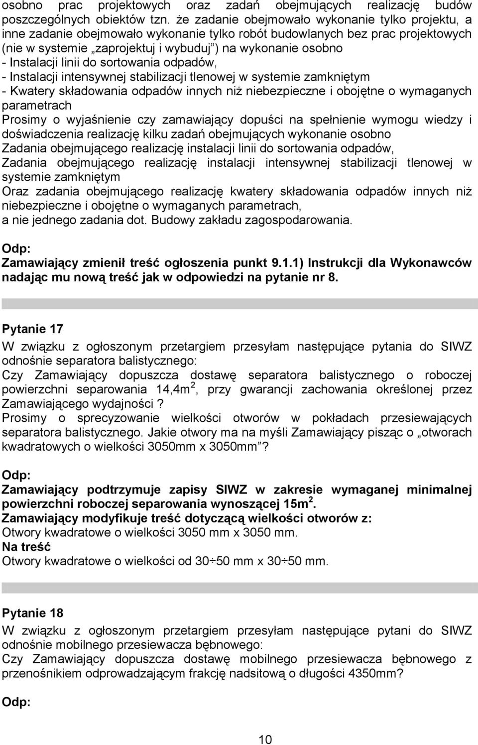 Instalacji linii do sortowania odpadów, - Instalacji intensywnej stabilizacji tlenowej w systemie zamkniętym - Kwatery składowania odpadów innych niż niebezpieczne i obojętne o wymaganych parametrach