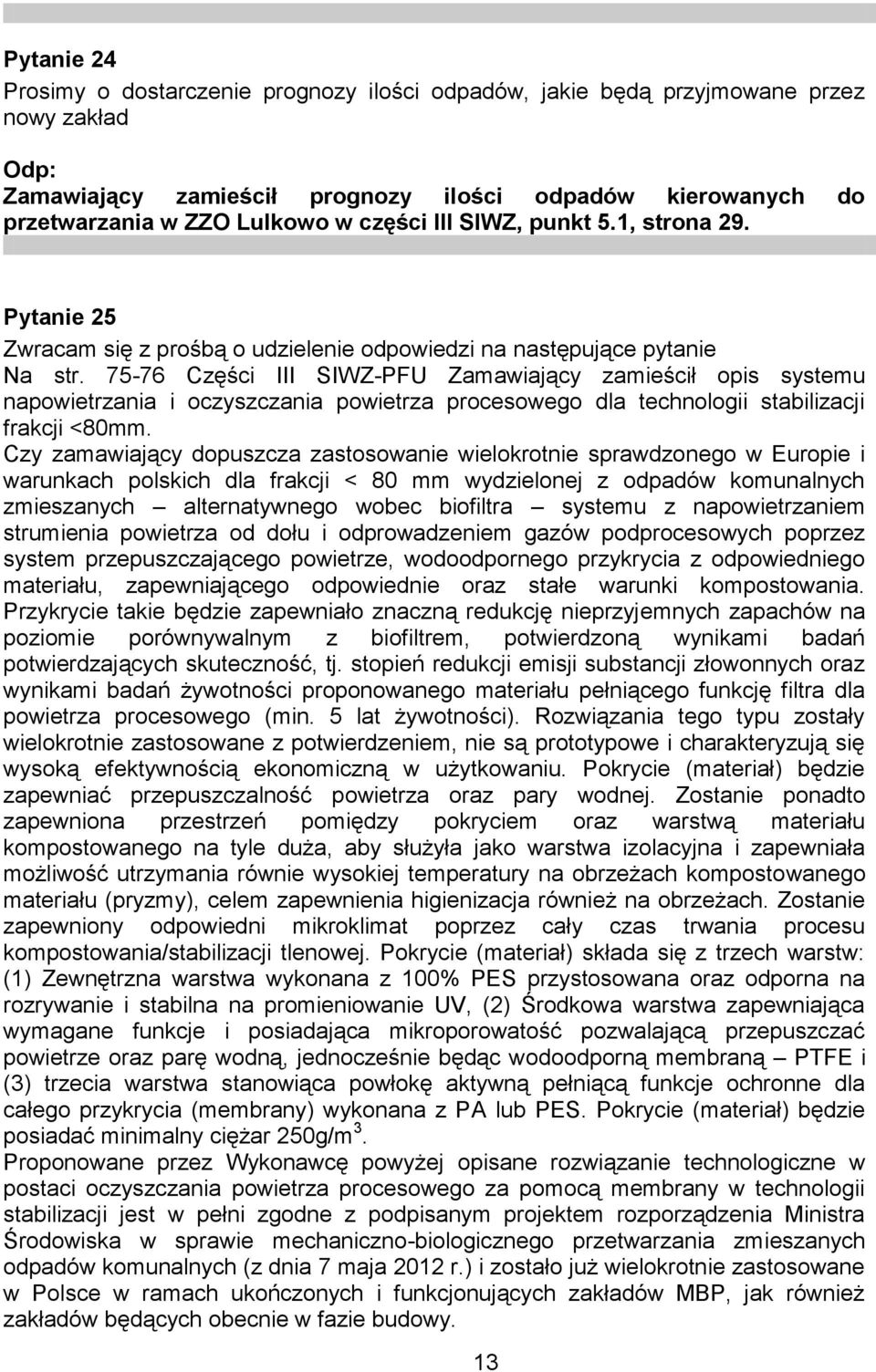 75-76 Części III SIWZ-PFU Zamawiający zamieścił opis systemu napowietrzania i oczyszczania powietrza procesowego dla technologii stabilizacji frakcji <80mm.