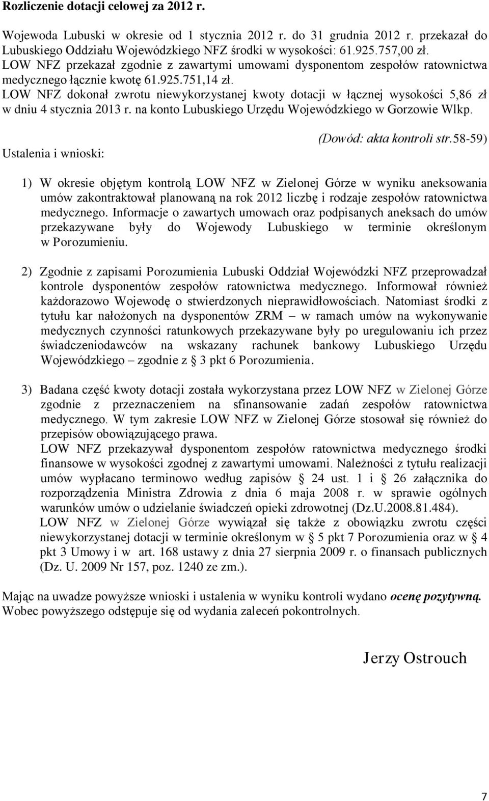 LOW NFZ dokonał zwrotu niewykorzystanej kwoty dotacji w łącznej wysokości 5,86 zł w dniu 4 stycznia 2013 r. na konto Lubuskiego Urzędu Wojewódzkiego w Gorzowie Wlkp.