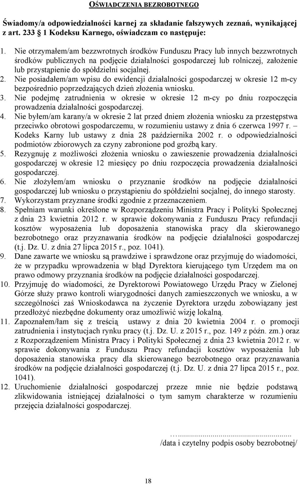 socjalnej. 2. Nie posiadałem/am wpisu do ewidencji działalności gospodarczej w okresie 12 m-cy bezpośrednio poprzedzających dzień złożenia wniosku. 3.