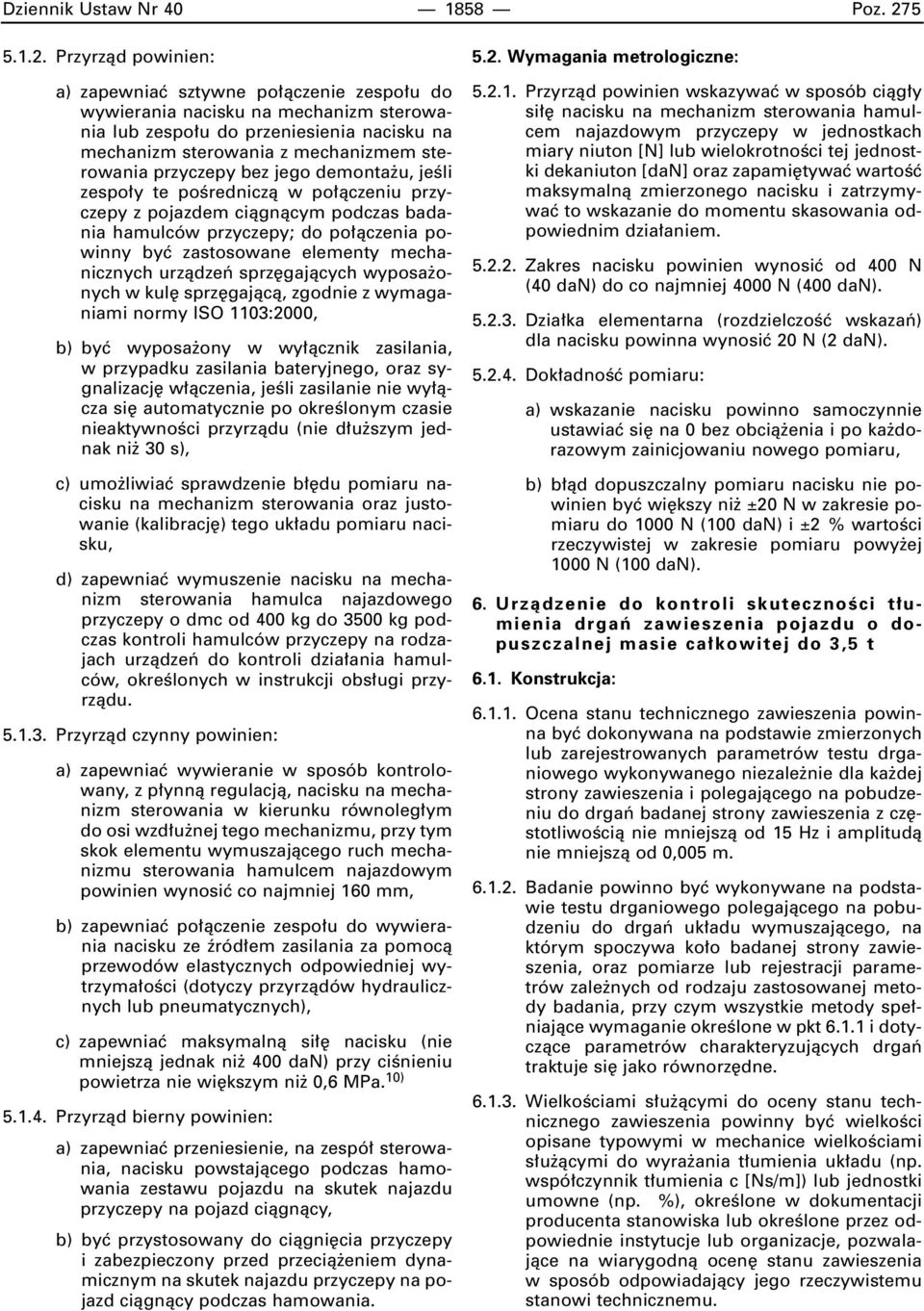 Przyrzàd powinien: a) zapewniaç sztywne po àczenie zespo u do wywierania nacisku na mechanizm sterowania lub zespo u do przeniesienia nacisku na mechanizm sterowania z mechanizmem sterowania