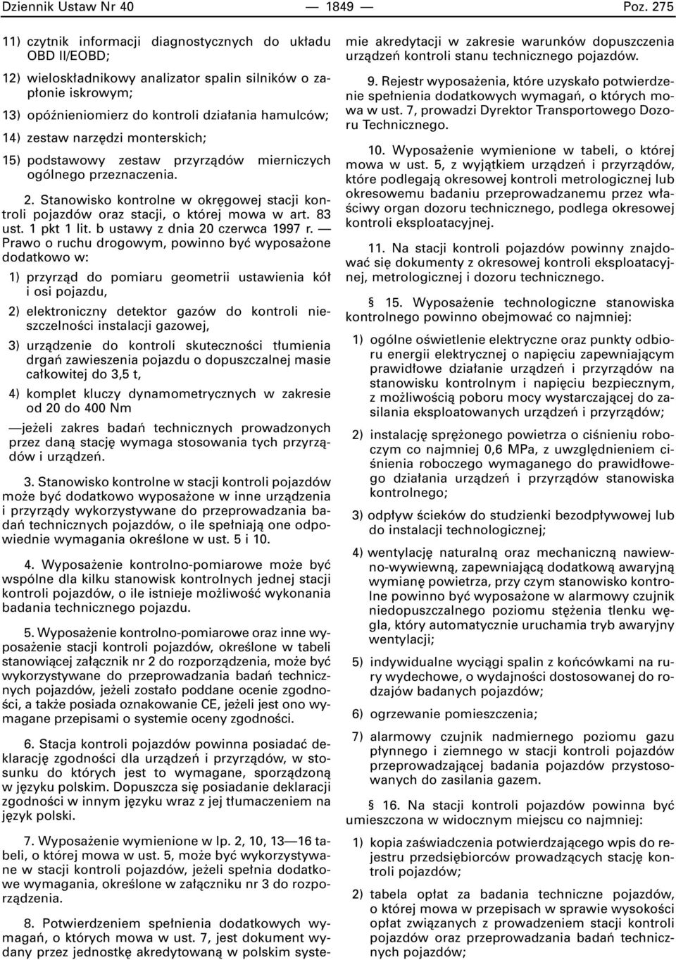 narz dzi monterskich; 15) podstawowy zestaw przyrzàdów mierniczych ogólnego przeznaczenia. 2. Stanowisko kontrolne w okr gowej stacji kontroli pojazdów oraz stacji, o której mowa w art. 83 ust.