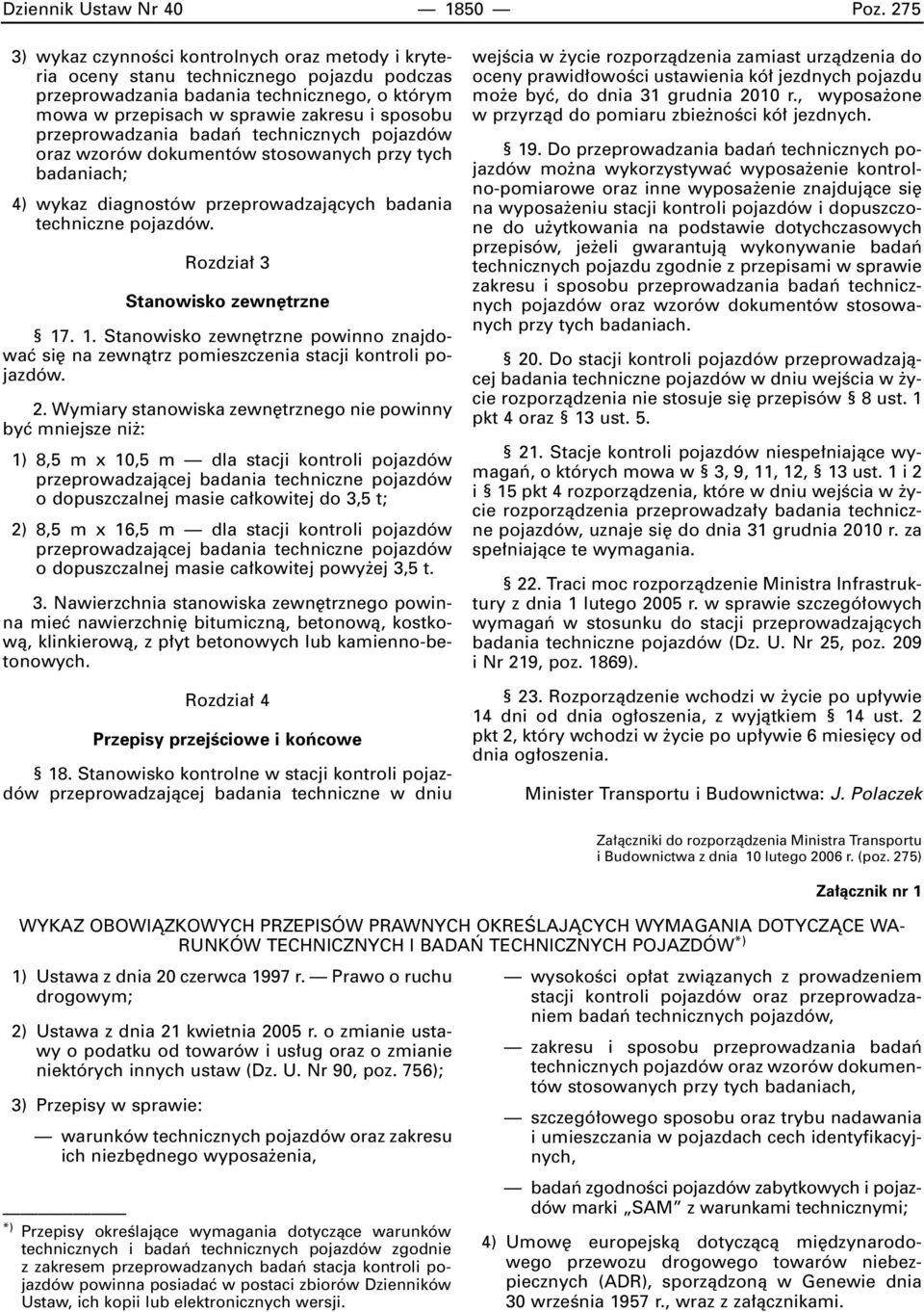 przeprowadzania badaƒ technicznych pojazdów oraz wzorów dokumentów stosowanych przy tych badaniach; 4) wykaz diagnostów przeprowadzajàcych badania techniczne pojazdów.