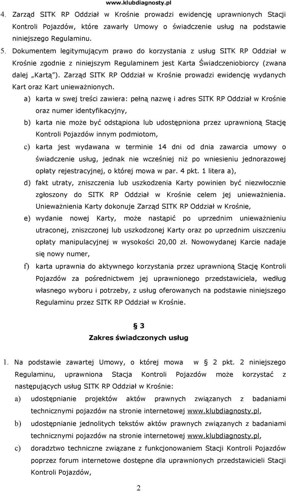 Zarząd SITK RP Oddział w Krośnie prowadzi ewidencję wydanych Kart oraz Kart unieważnionych.