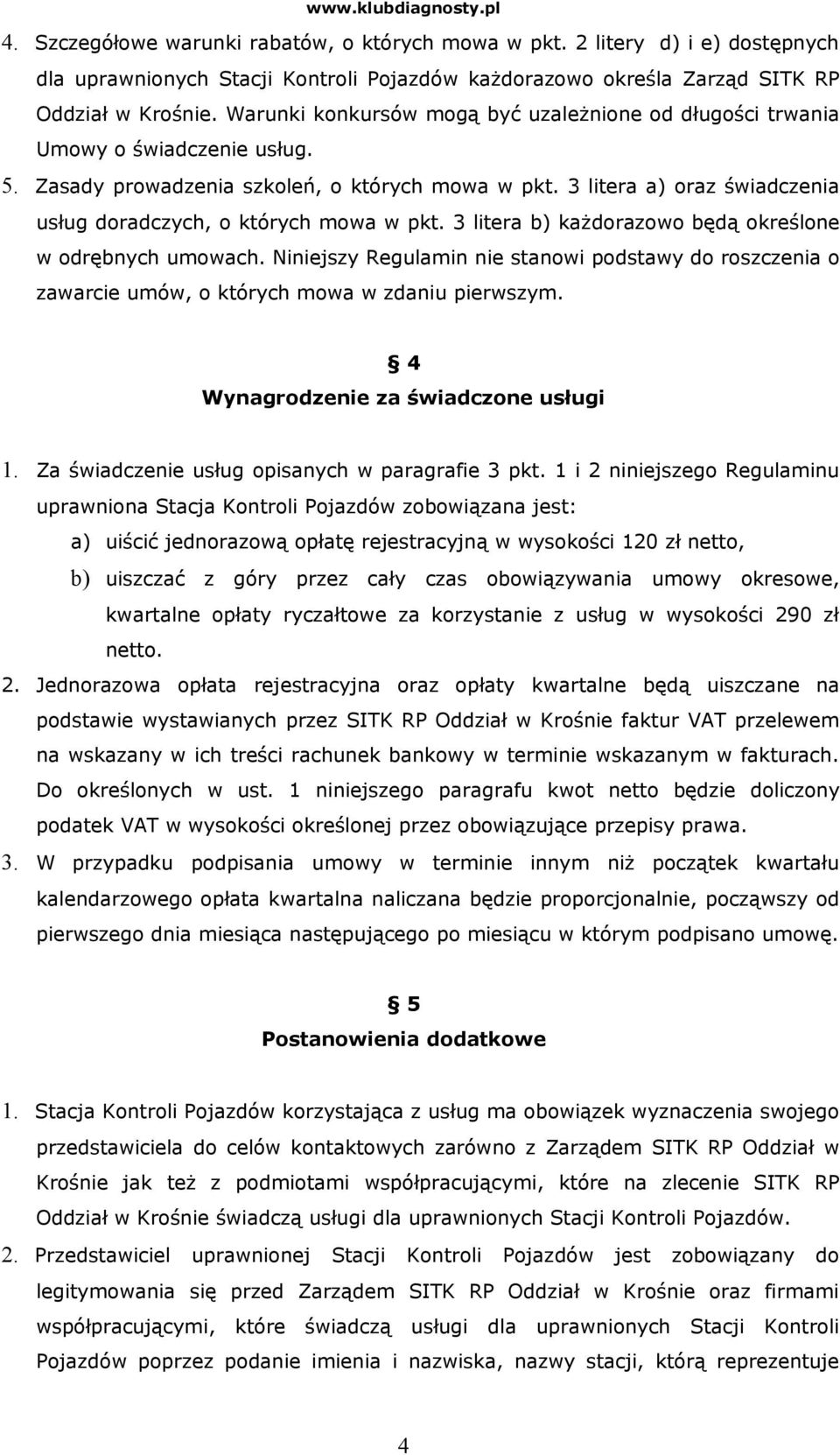 3 litera a) oraz świadczenia usług doradczych, o których mowa w pkt. 3 litera b) każdorazowo będą określone w odrębnych umowach.