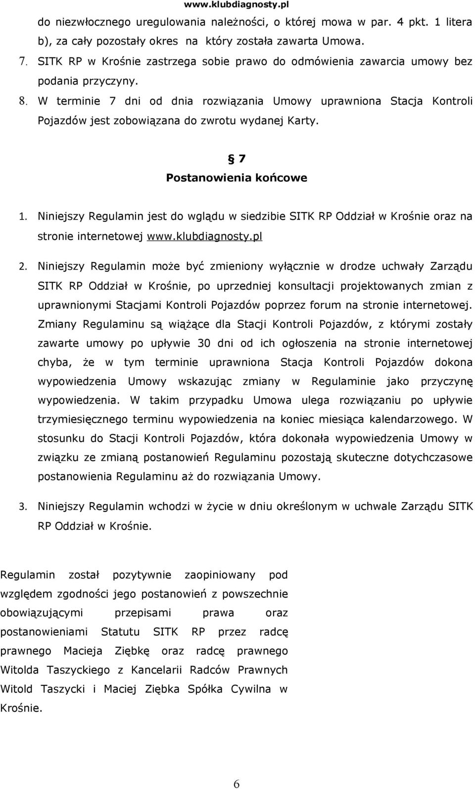 W terminie 7 dni od dnia rozwiązania Umowy uprawniona Stacja Kontroli Pojazdów jest zobowiązana do zwrotu wydanej Karty. 7 Postanowienia końcowe 1.