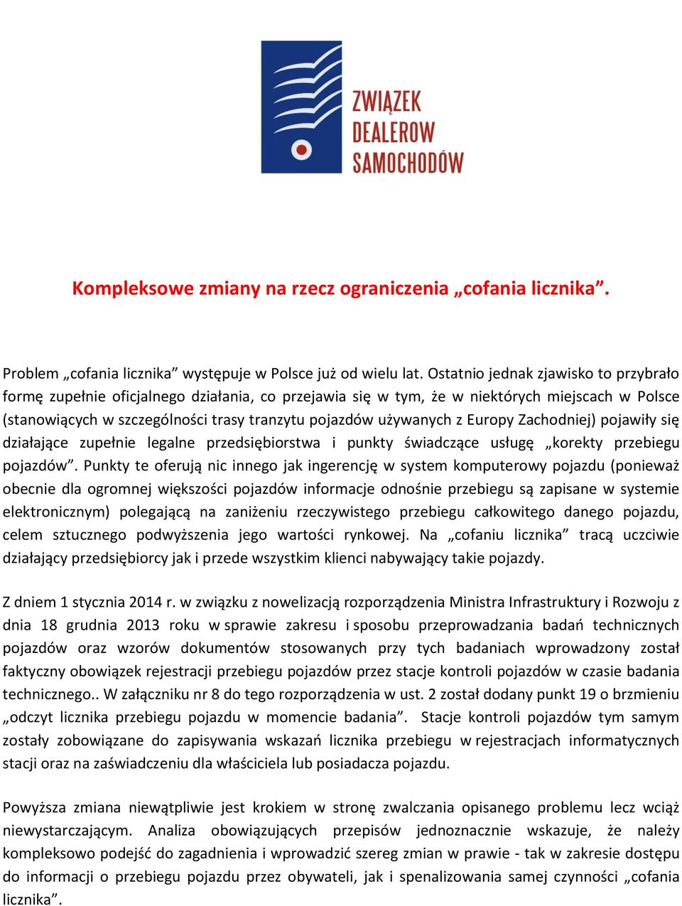 z Europy Zachodniej) pojawiły się działające zupełnie legalne przedsiębiorstwa i punkty świadczące usługę korekty przebiegu pojazdów.