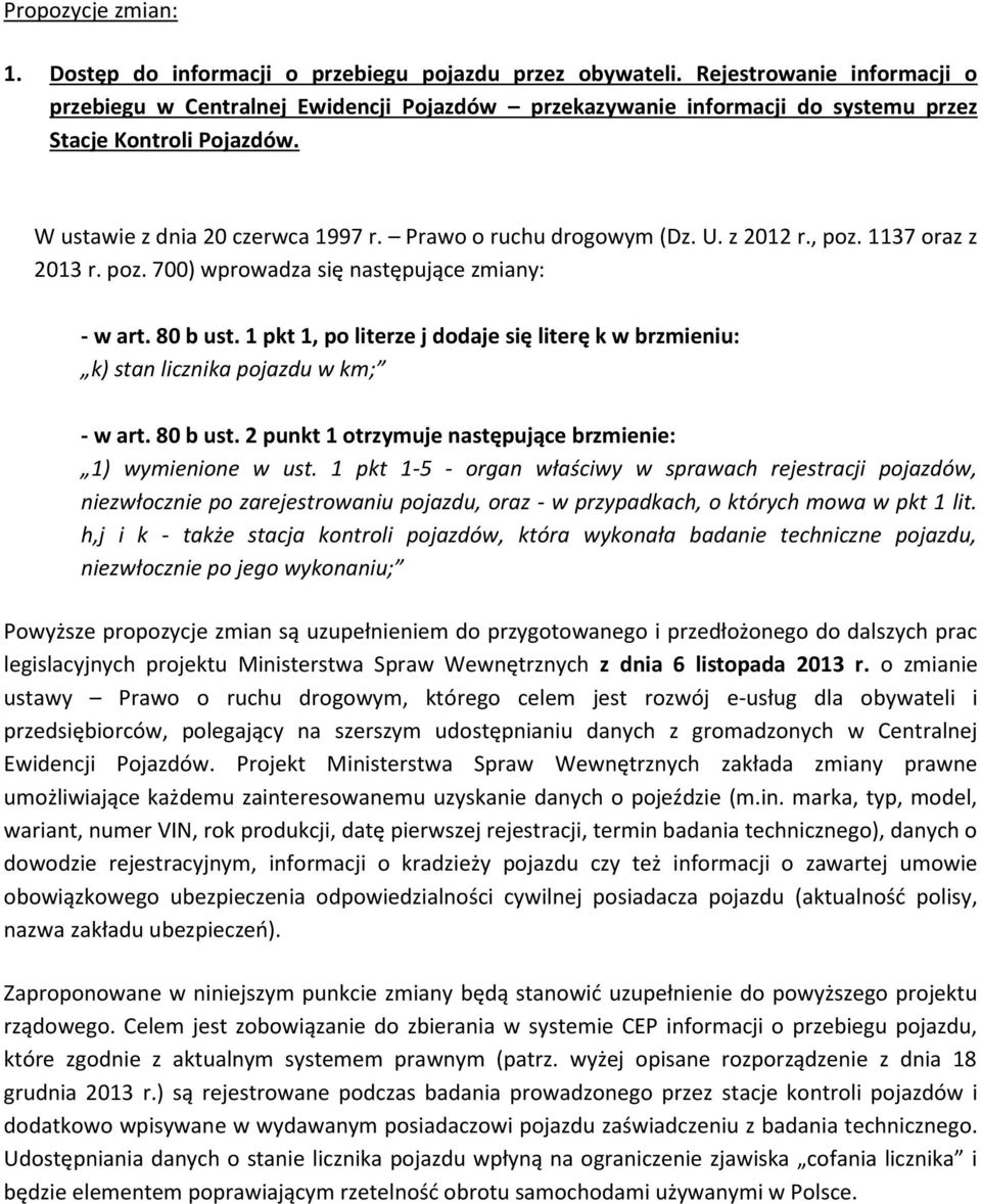 U. z 2012 r., poz. 1137 oraz z 2013 r. poz. 700) wprowadza się następujące zmiany: - w art. 80 b ust. 1 pkt 1, po literze j dodaje się literę k w brzmieniu: k) stan licznika pojazdu w km; - w art.