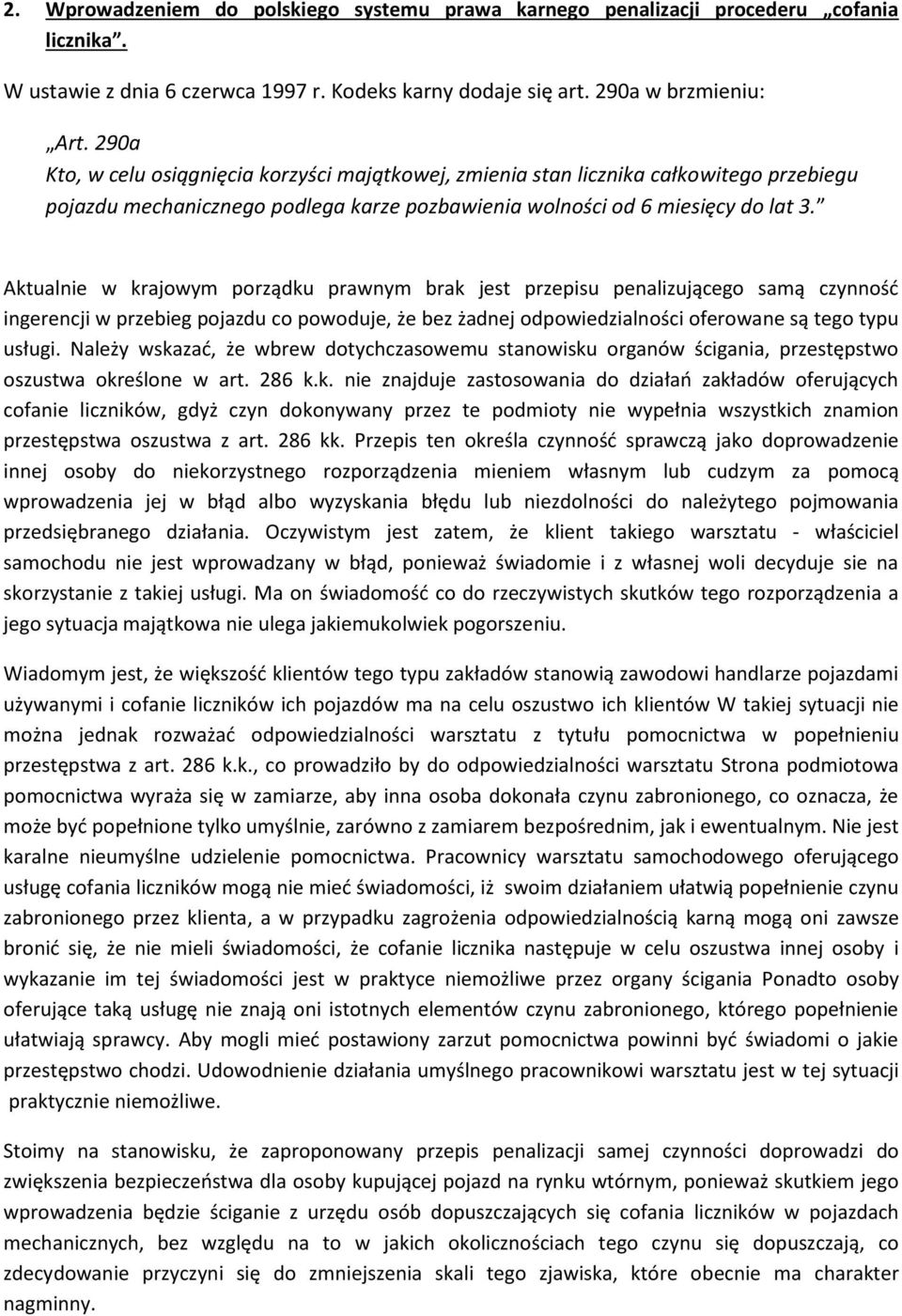 Aktualnie w krajowym porządku prawnym brak jest przepisu penalizującego samą czynność ingerencji w przebieg pojazdu co powoduje, że bez żadnej odpowiedzialności oferowane są tego typu usługi.