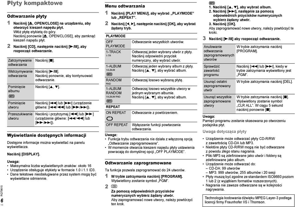 Zatrzymywanie odtwarzania Wstrzymywanie odtwarzania Pominięcie albumu Pominięcie utworu Przeszukiwanie utworu Naciśnij [8]. Naciśnij [4/9]. Naciśnij ponownie, aby kontynuować odtwarzanie.