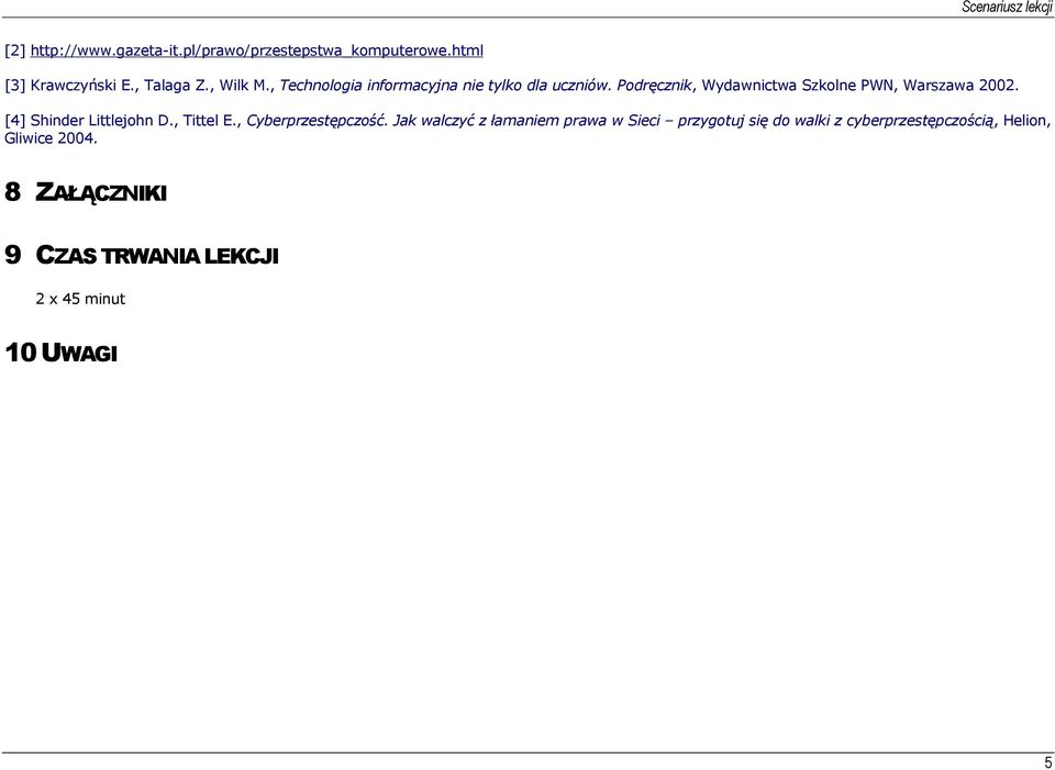 [4] Shinder Littlejohn D., Tittel E., Cyberprzestępczość.
