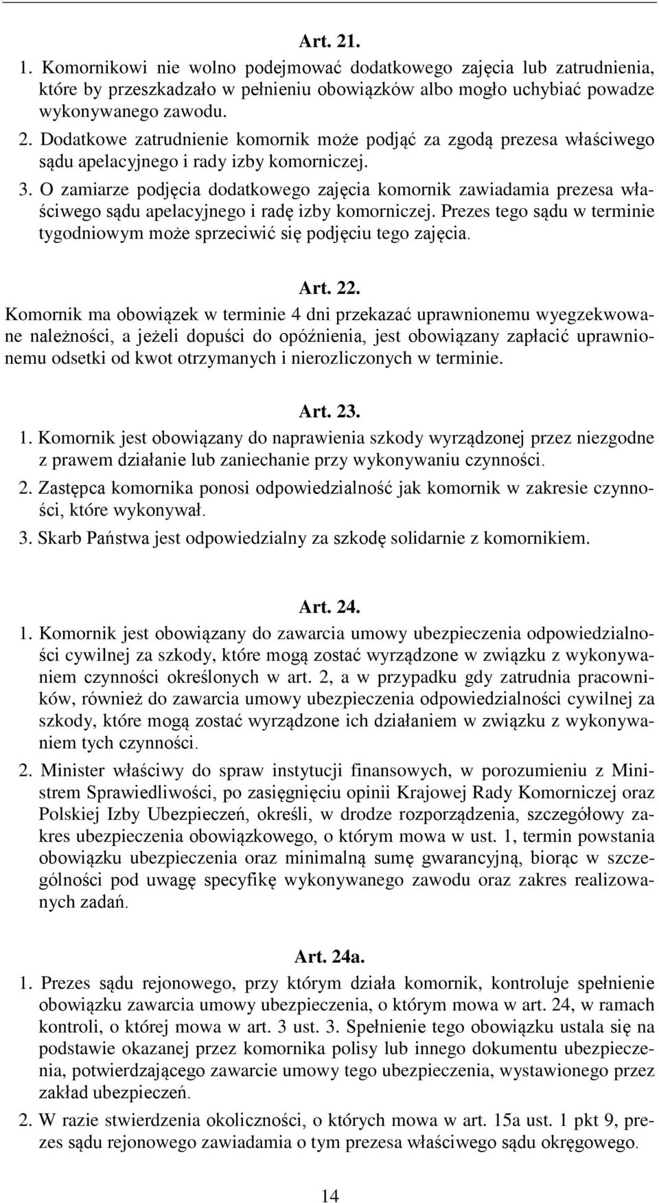 Prezes tego sądu w terminie tygodniowym może sprzeciwić się podjęciu tego zajęcia. Art. 22.