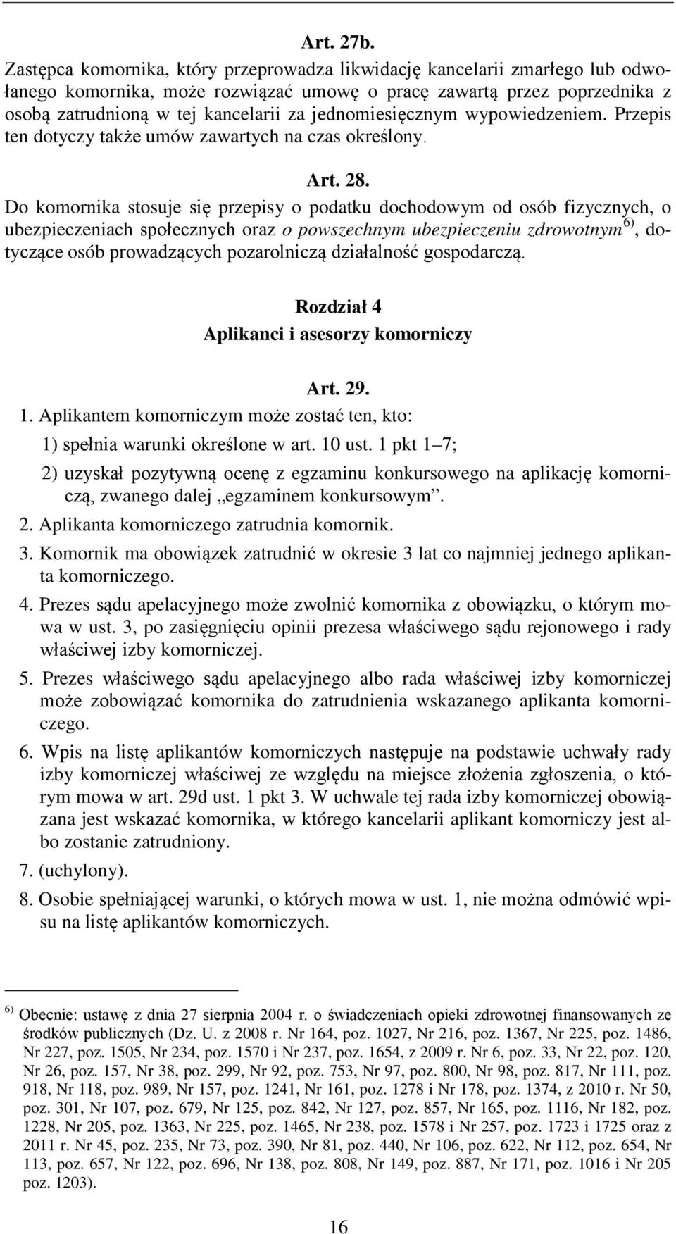 jednomiesięcznym wypowiedzeniem. Przepis ten dotyczy także umów zawartych na czas określony. Art. 28.