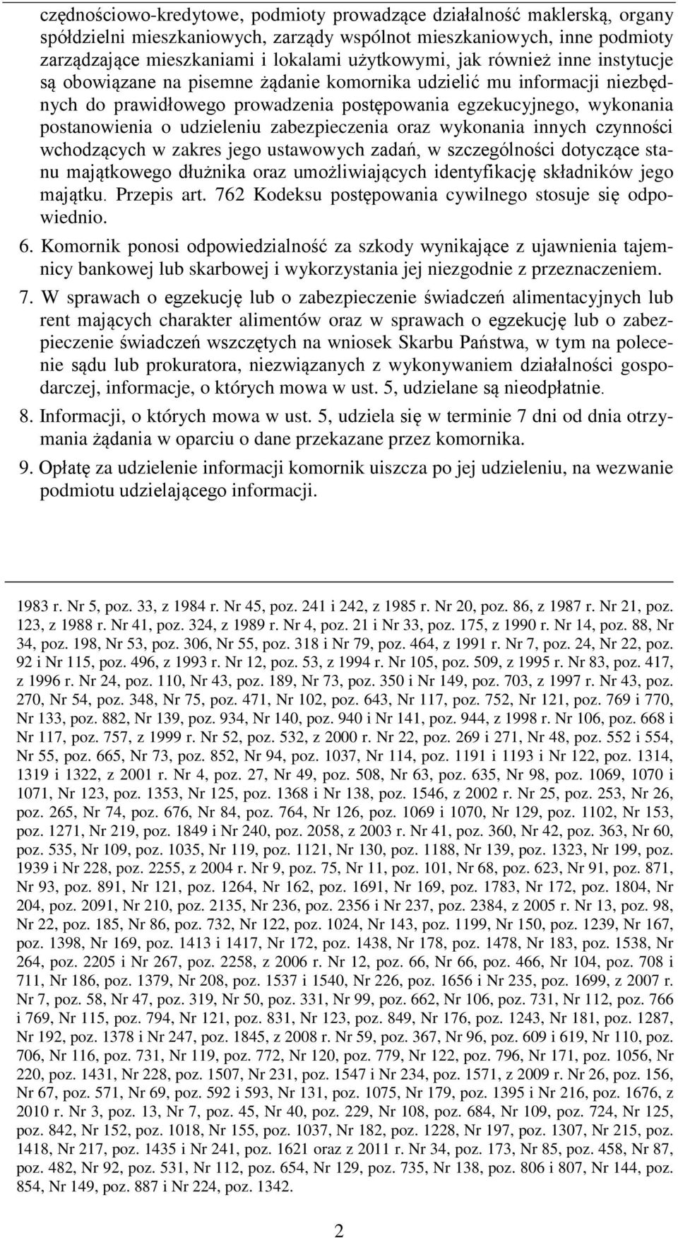 zabezpieczenia oraz wykonania innych czynności wchodzących w zakres jego ustawowych zadań, w szczególności dotyczące stanu majątkowego dłużnika oraz umożliwiających identyfikację składników jego