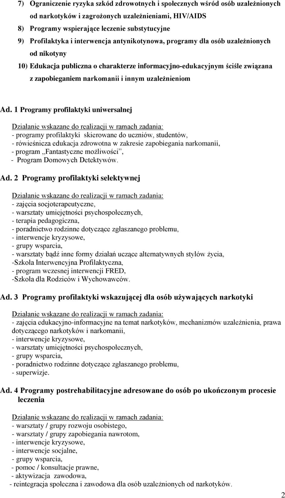 Ad. Programy profilaktyki uniwersalnej - programy profilaktyki skierowane do uczniów, studentów, - rówieśnicza edukacja zdrowotna w zakresie zapobiegania narkomanii, - program Fantastyczne