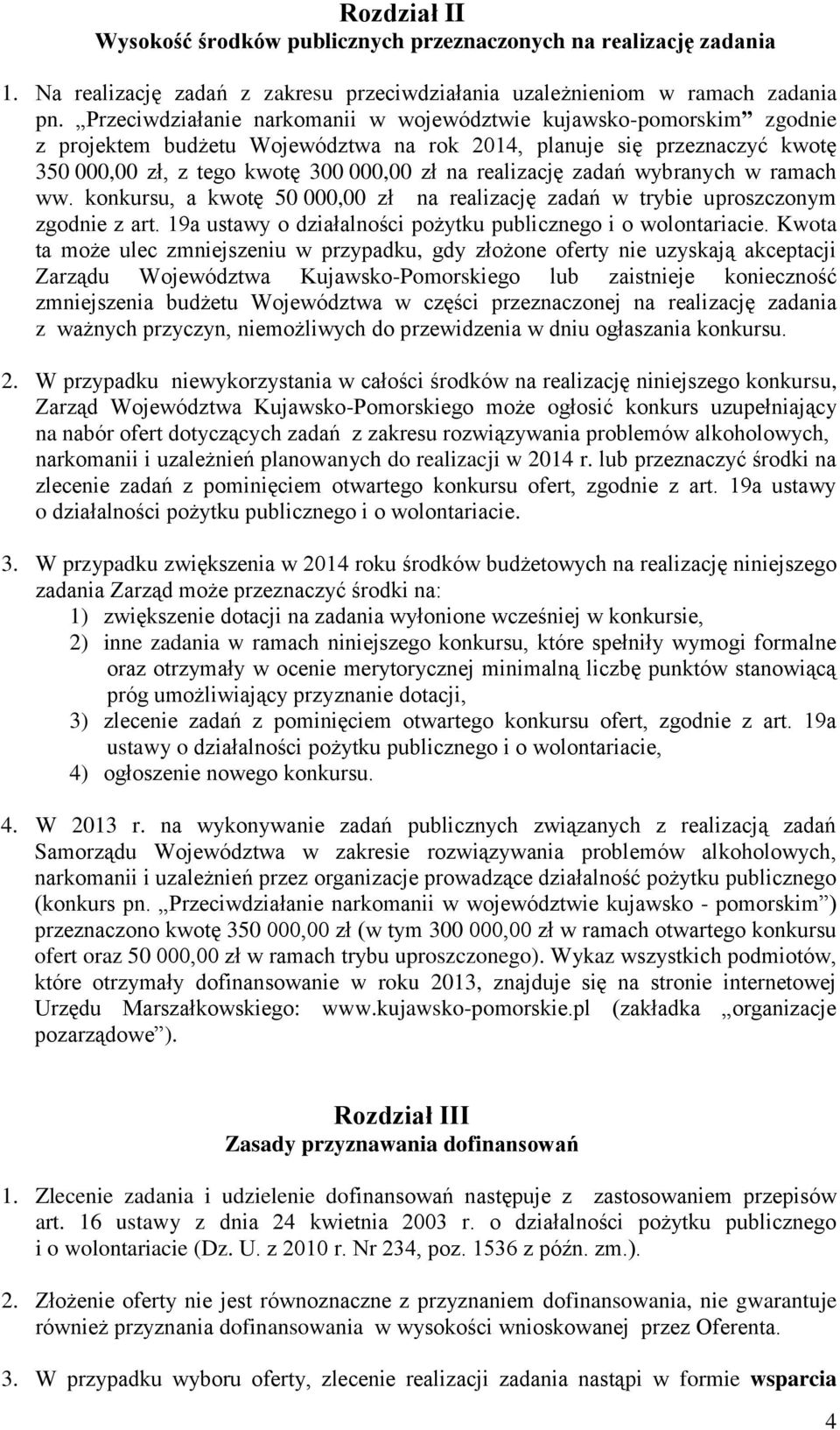 zadań wybranych w ramach ww. konkursu, a kwotę 50 000,00 zł na realizację zadań w trybie uproszczonym zgodnie z art. 9a ustawy o działalności pożytku publicznego i o wolontariacie.