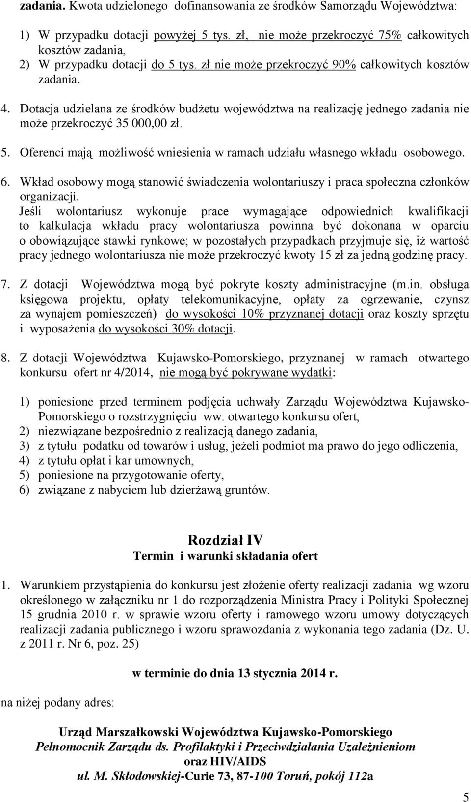 Dotacja udzielana ze środków budżetu województwa na realizację jednego zadania nie może przekroczyć 35 000,00 zł. 5. Oferenci mają możliwość wniesienia w ramach udziału własnego wkładu osobowego. 6.