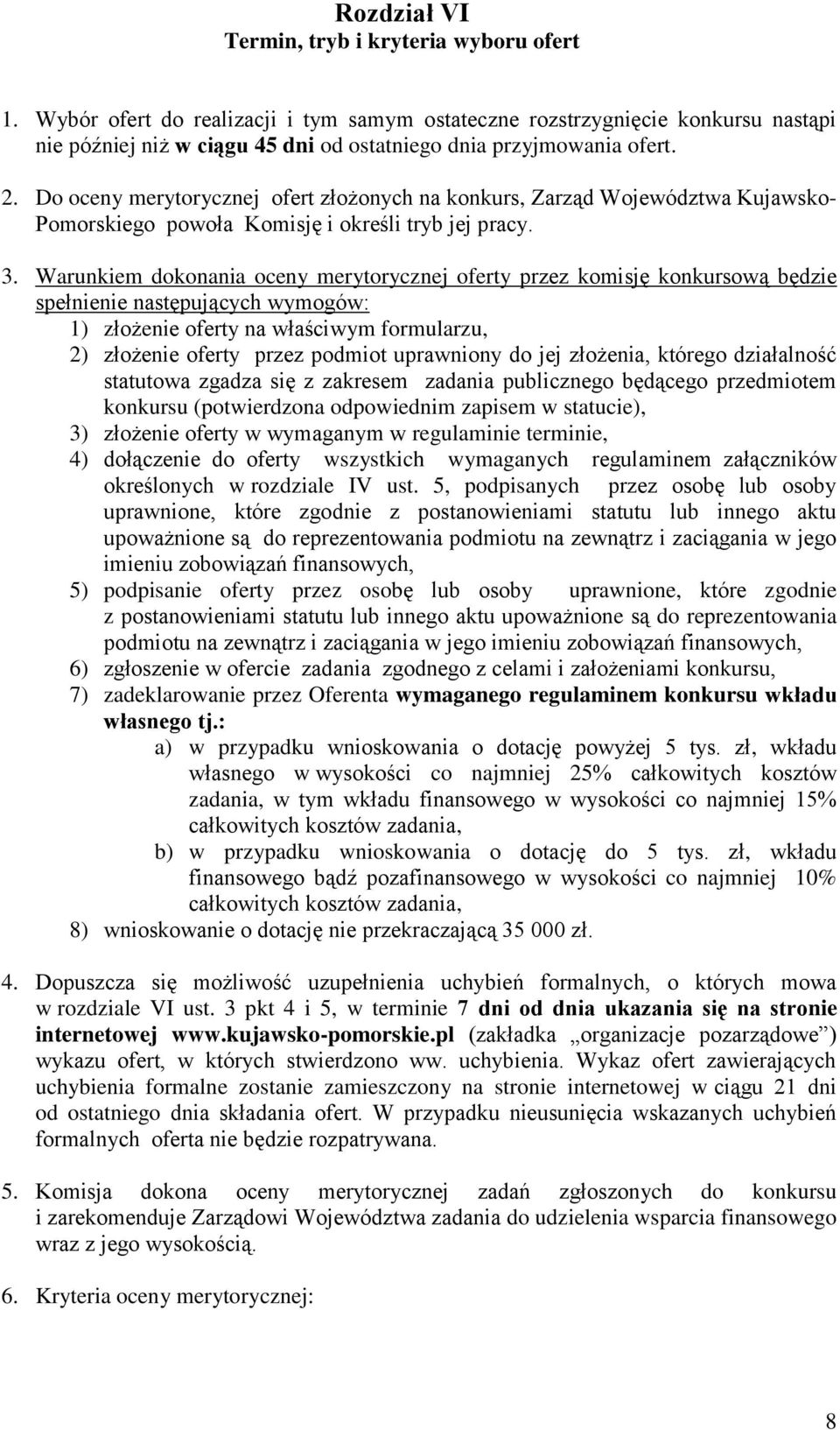 Do oceny merytorycznej ofert złożonych na konkurs, Zarząd Województwa Kujawsko- Pomorskiego powoła Komisję i określi tryb jej pracy. 3.