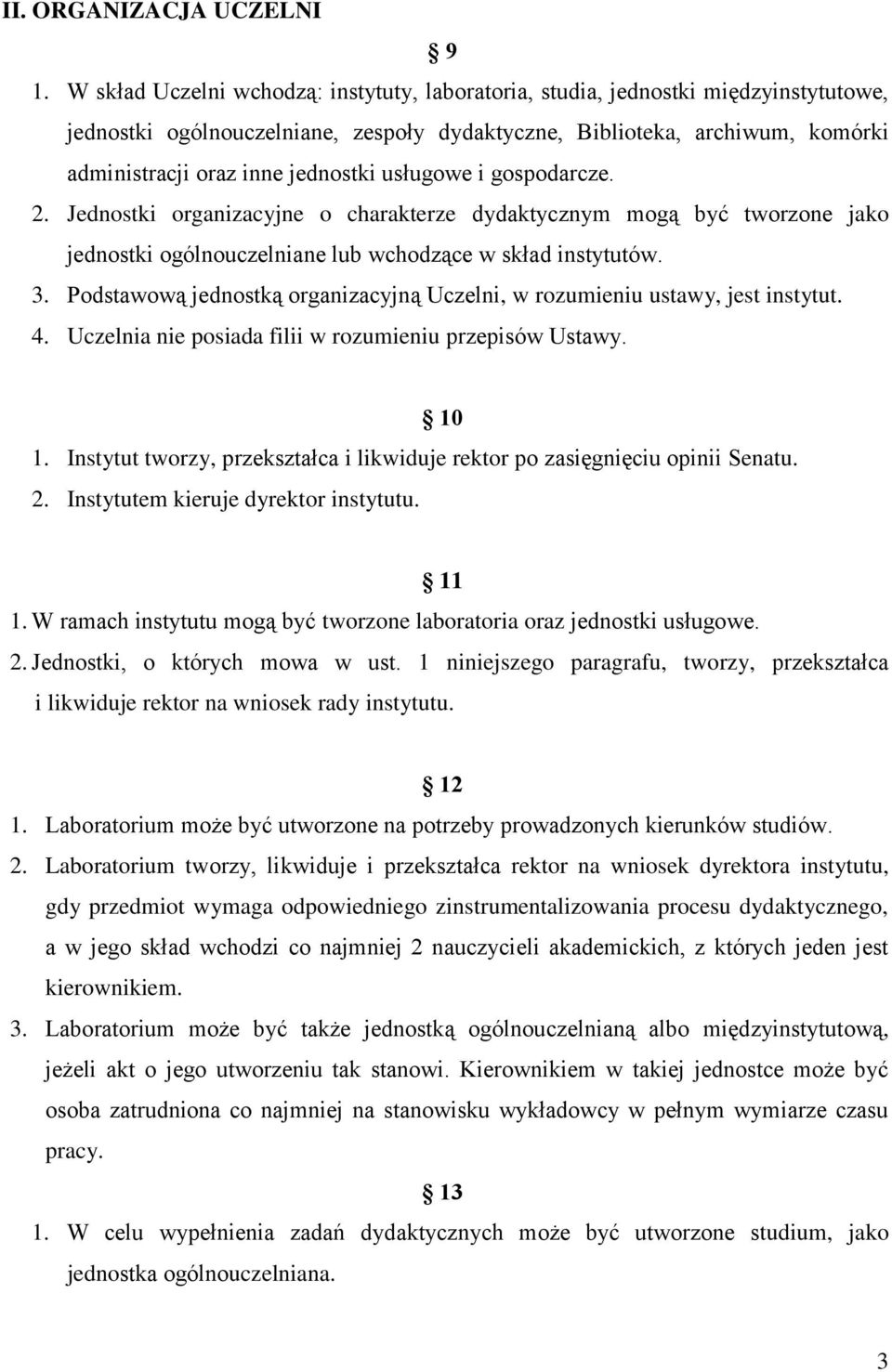 usługowe i gospodarcze. 2. Jednostki organizacyjne o charakterze dydaktycznym mogą być tworzone jako jednostki ogólnouczelniane lub wchodzące w skład instytutów. 3.