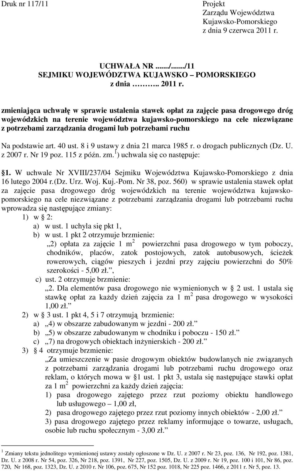 zmieniająca uchwałę w sprawie ustalenia stawek opłat za zajęcie pasa drogowego dróg wojewódzkich na terenie województwa kujawsko-pomorskiego na cele niezwiązane z potrzebami zarządzania drogami lub