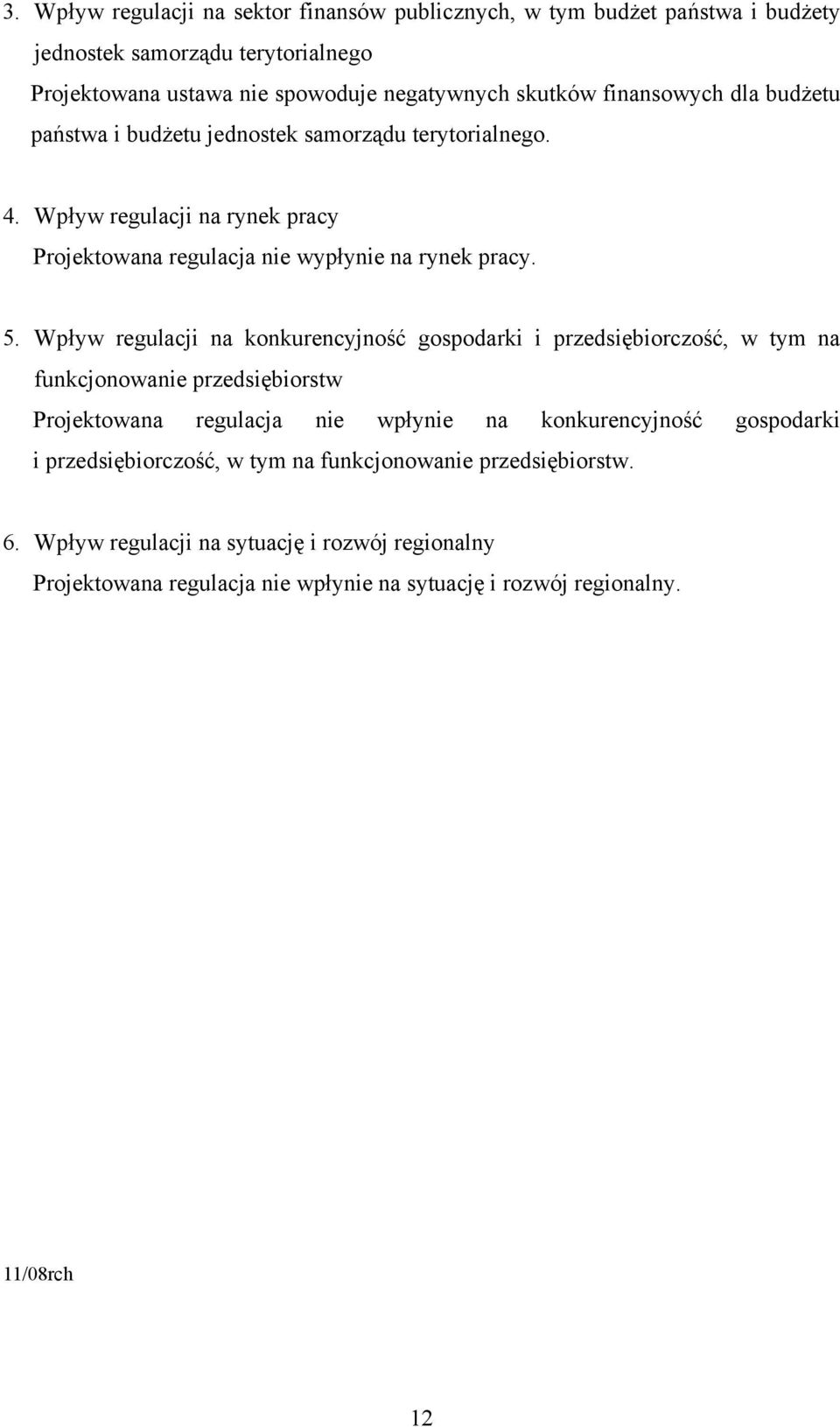 Wpływ regulacji na konkurencyjność gospodarki i przedsiębiorczość, w tym na funkcjonowanie przedsiębiorstw Projektowana regulacja nie wpłynie na konkurencyjność gospodarki i