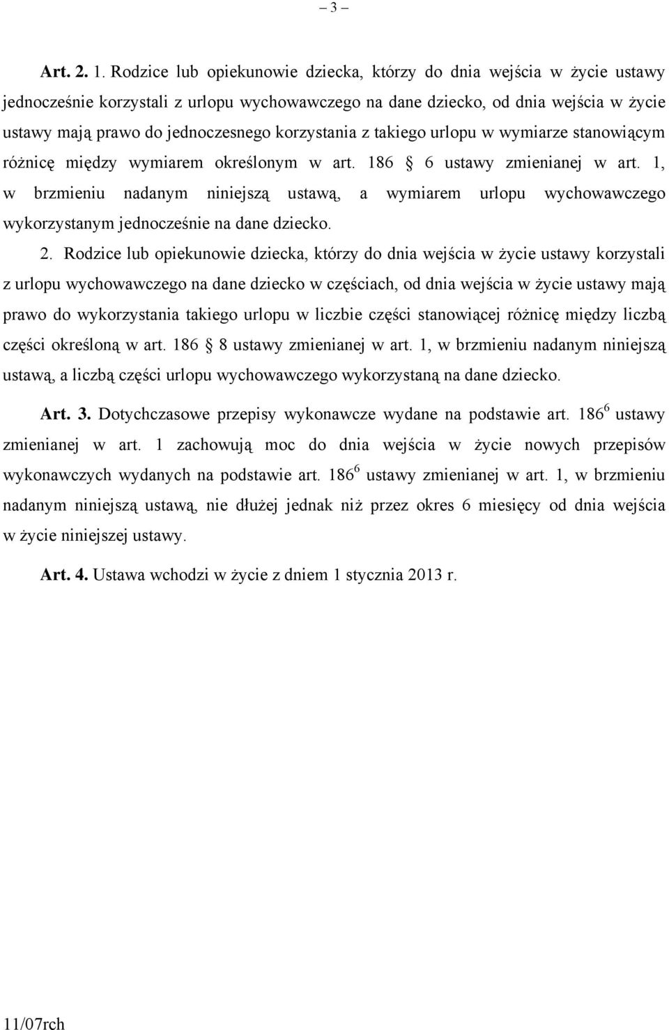 korzystania z takiego urlopu w wymiarze stanowiącym różnicę między wymiarem określonym w art. 186 6 ustawy zmienianej w art.