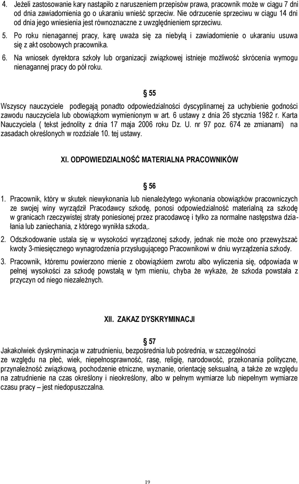 Po roku nienagannej pracy, karę uważa się za niebyłą i zawiadomienie o ukaraniu usuwa się z akt osobowych pracownika. 6.