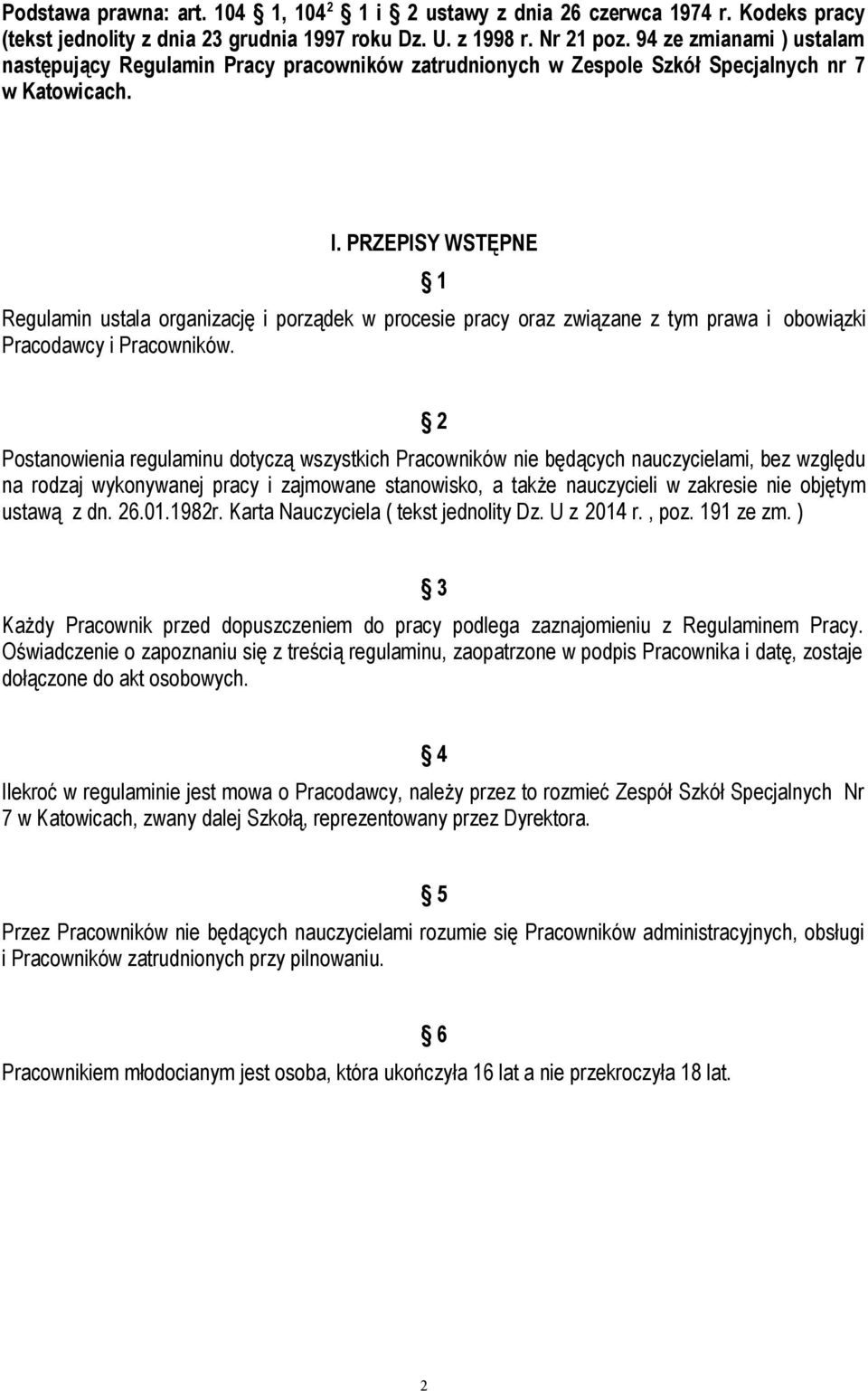 PRZEPISY WSTĘPNE 1 Regulamin ustala organizację i porządek w procesie pracy oraz związane z tym prawa i obowiązki Pracodawcy i Pracowników.