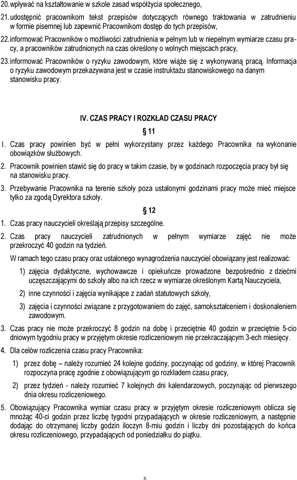 informować Pracowników o możliwości zatrudnienia w pełnym lub w niepełnym wymiarze czasu pracy, a pracowników zatrudnionych na czas określony o wolnych miejscach pracy, 23.