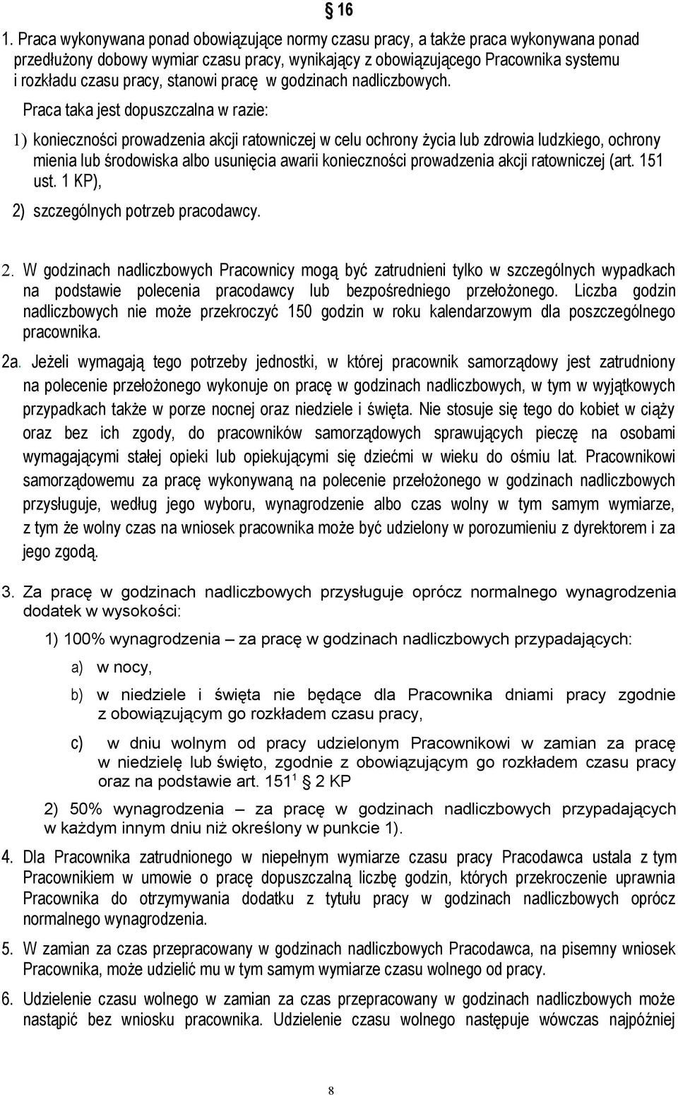 Praca taka jest dopuszczalna w razie: 1) konieczności prowadzenia akcji ratowniczej w celu ochrony życia lub zdrowia ludzkiego, ochrony mienia lub środowiska albo usunięcia awarii konieczności