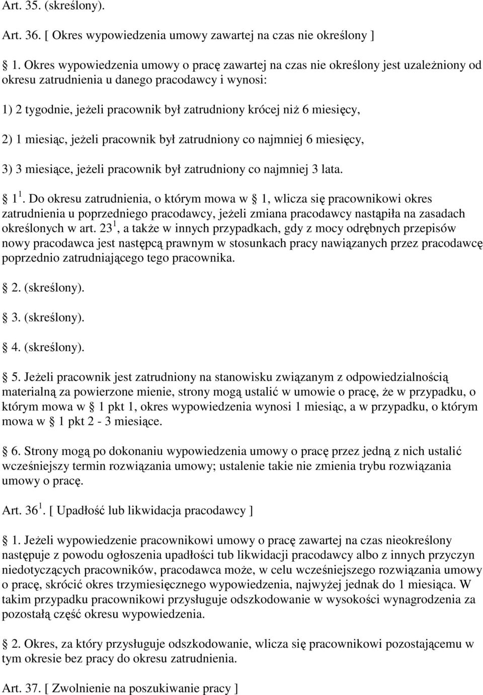 miesięcy, 2) 1 miesiąc, jeŝeli pracownik był zatrudniony co najmniej 6 miesięcy, 3) 3 miesiące, jeŝeli pracownik był zatrudniony co najmniej 3 lata. 1 1.