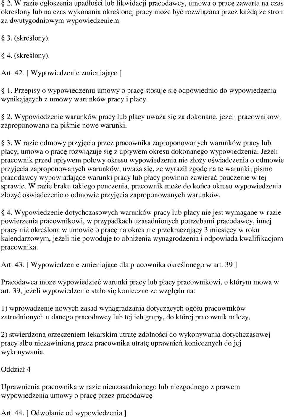 Przepisy o wypowiedzeniu umowy o pracę stosuje się odpowiednio do wypowiedzenia wynikających z umowy warunków pracy i płacy. 2.