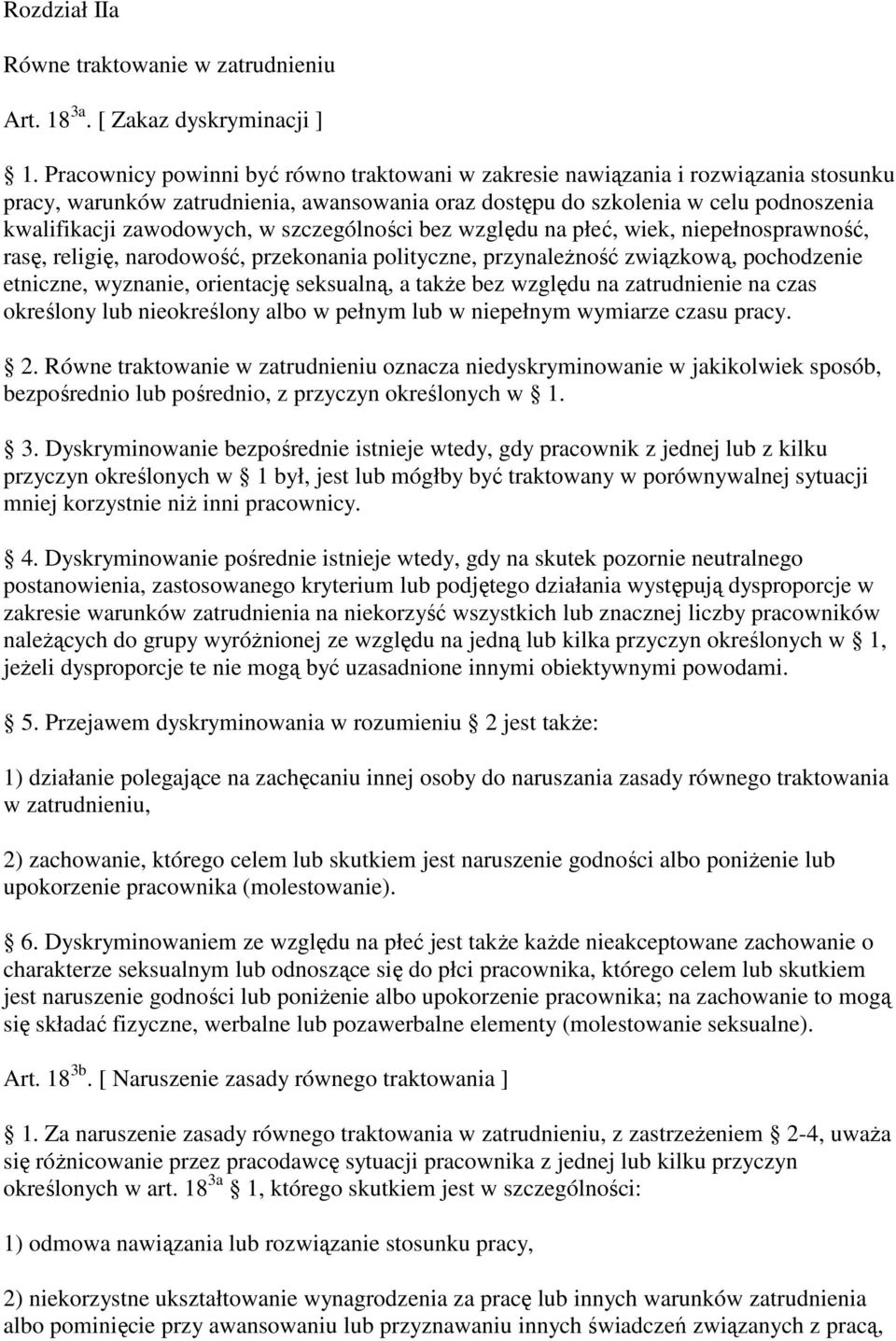 szczególności bez względu na płeć, wiek, niepełnosprawność, rasę, religię, narodowość, przekonania polityczne, przynaleŝność związkową, pochodzenie etniczne, wyznanie, orientację seksualną, a takŝe