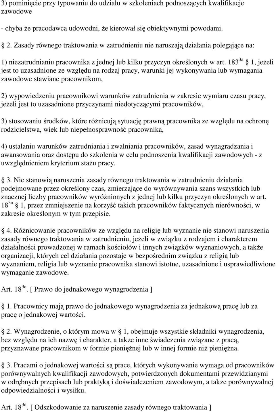 183 3a 1, jeŝeli jest to uzasadnione ze względu na rodzaj pracy, warunki jej wykonywania lub wymagania zawodowe stawiane pracownikom, 2) wypowiedzeniu pracownikowi warunków zatrudnienia w zakresie