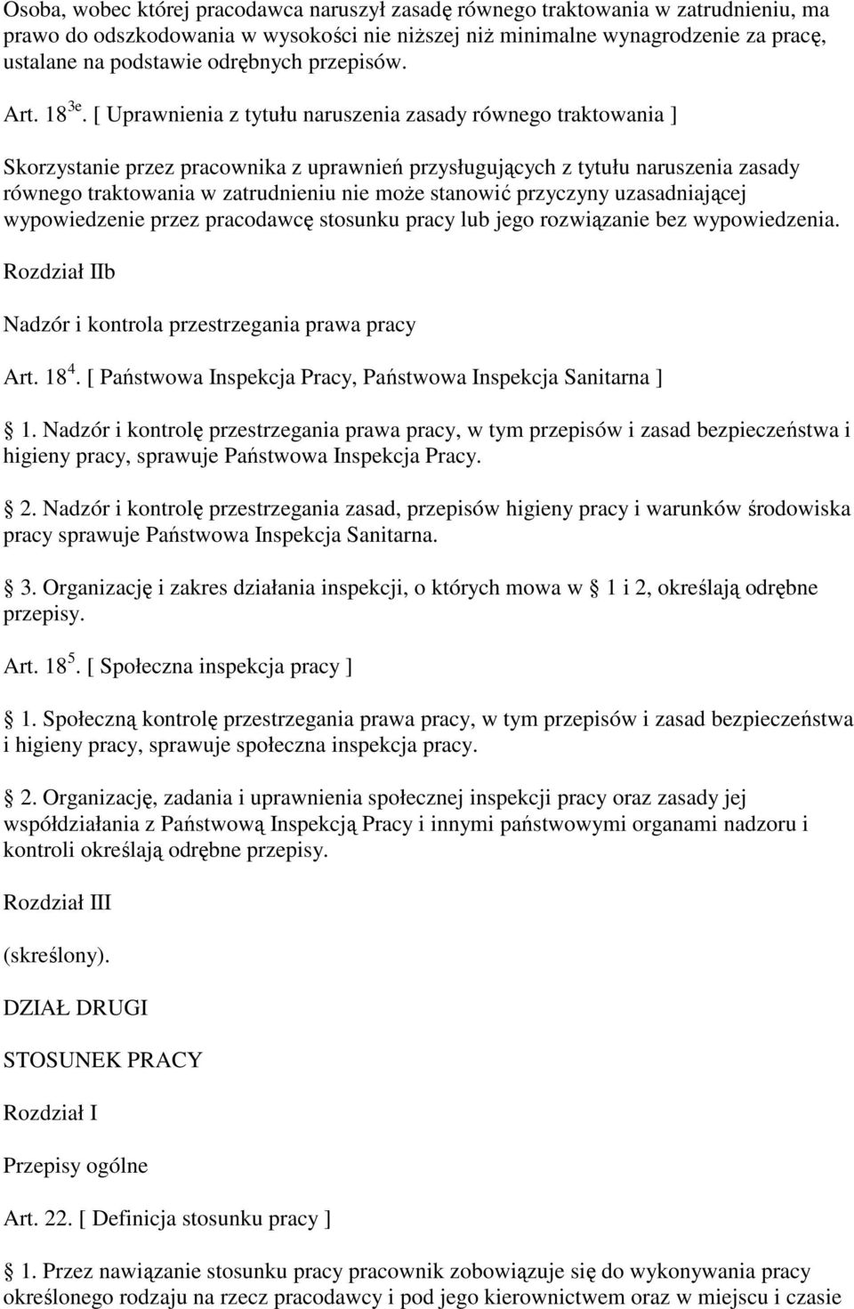 [ Uprawnienia z tytułu naruszenia zasady równego traktowania ] Skorzystanie przez pracownika z uprawnień przysługujących z tytułu naruszenia zasady równego traktowania w zatrudnieniu nie moŝe