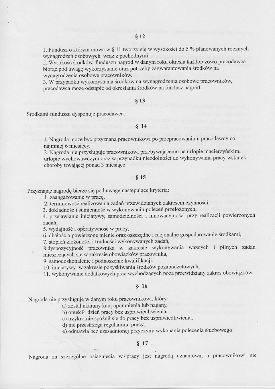 W przypadku wykoeystania $odk6w na wynagrodzenia osobowe pracownik6w, pracodawca moze odst4pi6 od oke3lania Srodk6w na fundusz nagr6d. Srodkami funduszu dysponuje pracodawca. $13 $14 1.