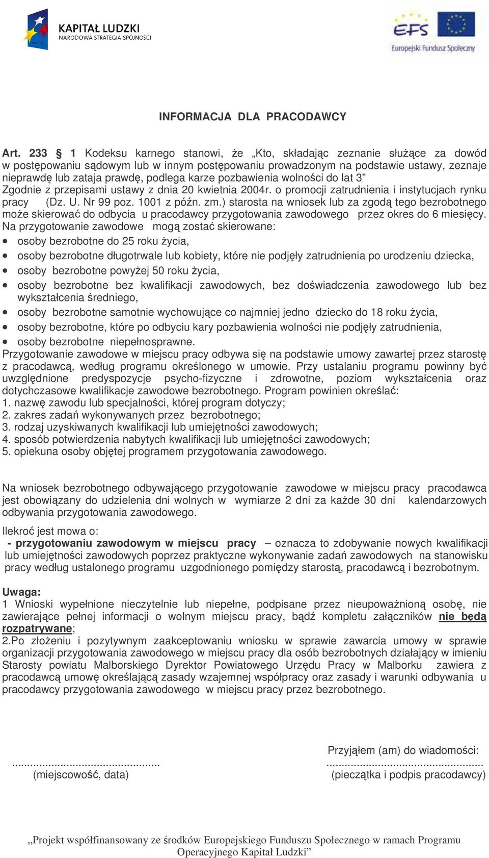 pozbawienia wolnoci do lat 3 Zgodnie z przepisami ustawy z dnia 20 kwietnia 2004r. o promocji zatrudnienia i instytucjach rynku pracy (Dz. U. Nr 99 poz. 1001 z pón. zm.