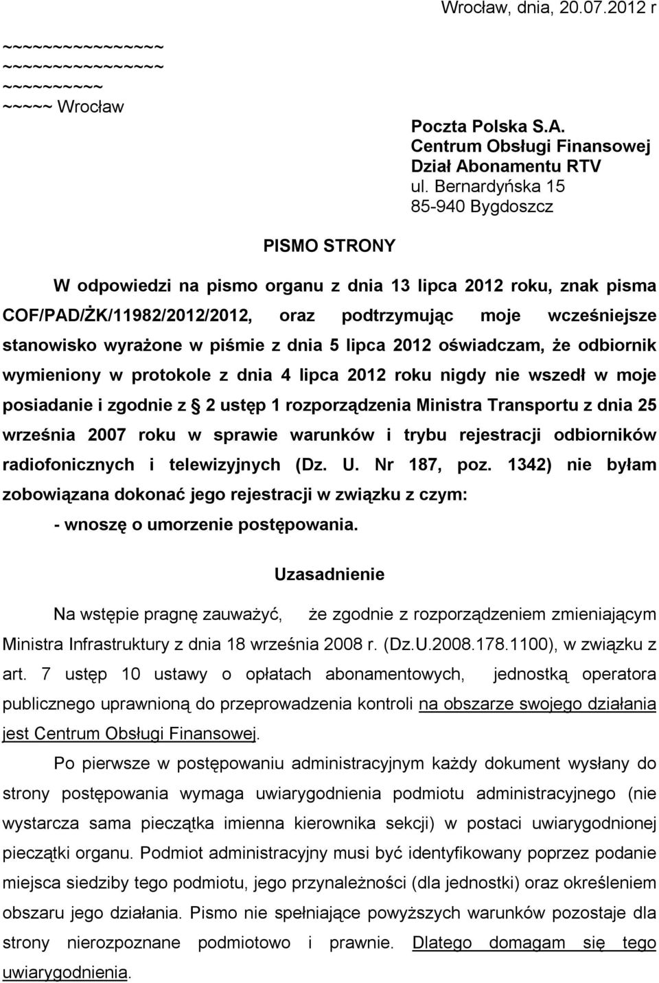 piśmie z dnia 5 lipca 2012 oświadczam, że odbiornik wymieniony w protokole z dnia 4 lipca 2012 roku nigdy nie wszedł w moje posiadanie i zgodnie z 2 ustęp 1 rozporządzenia Ministra Transportu z dnia