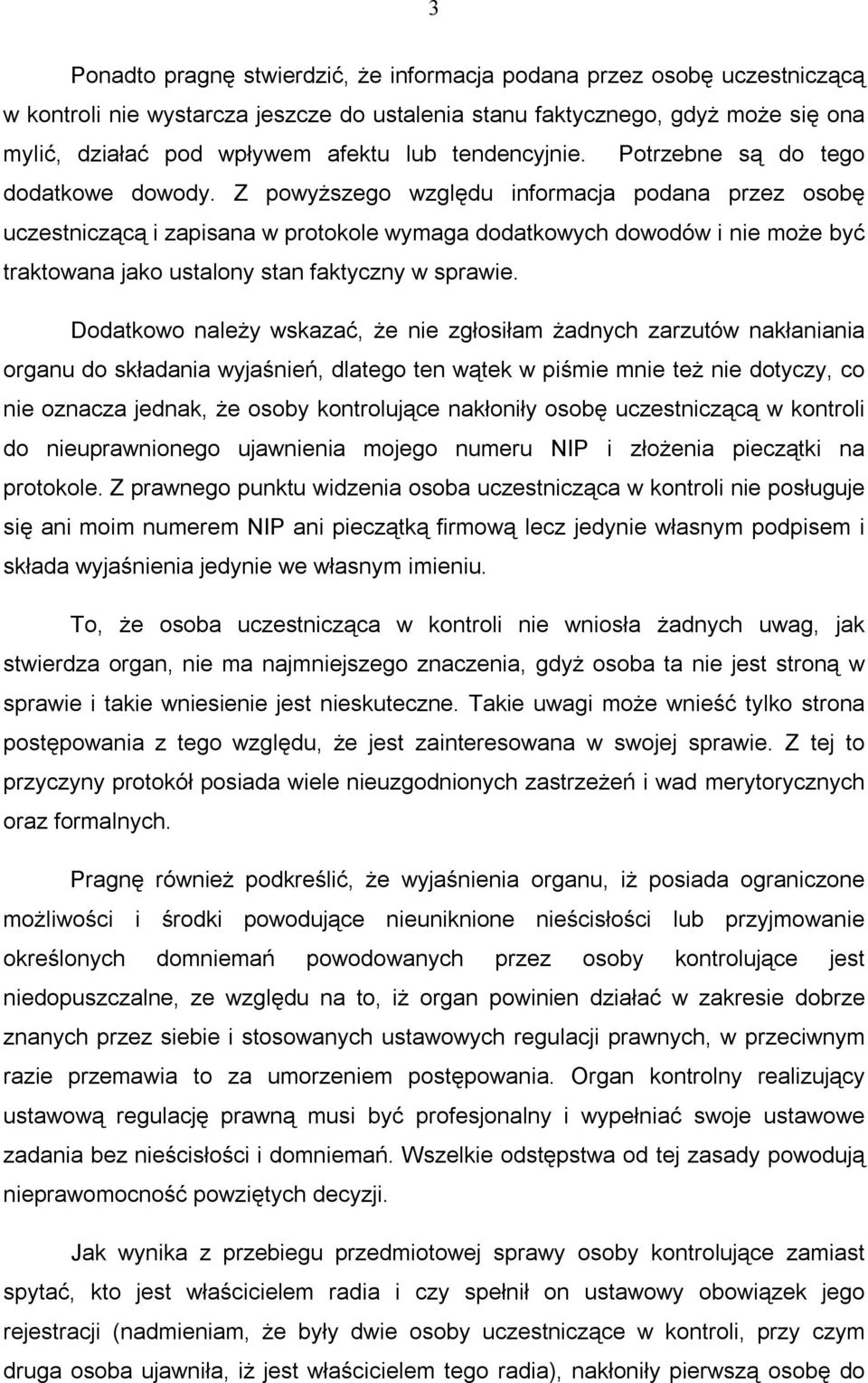 Z powyższego względu informacja podana przez osobę uczestniczącą i zapisana w protokole wymaga dodatkowych dowodów i nie może być traktowana jako ustalony stan faktyczny w sprawie.